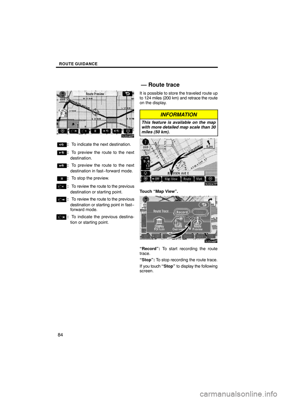 TOYOTA TUNDRA 2009 2.G Navigation Manual ROUTE GUIDANCE
84
3U5046F
:To indicate the next destination.
:To preview the route to the next
destination.
: To preview the route to the next
destination in fast −forward mode.
: To stop the previe TOYOTA TUNDRA 2009 2.G Navigation Manual ROUTE GUIDANCE
84
3U5046F
:To indicate the next destination.
:To preview the route to the next
destination.
: To preview the route to the next
destination in fast −forward mode.
: To stop the previe