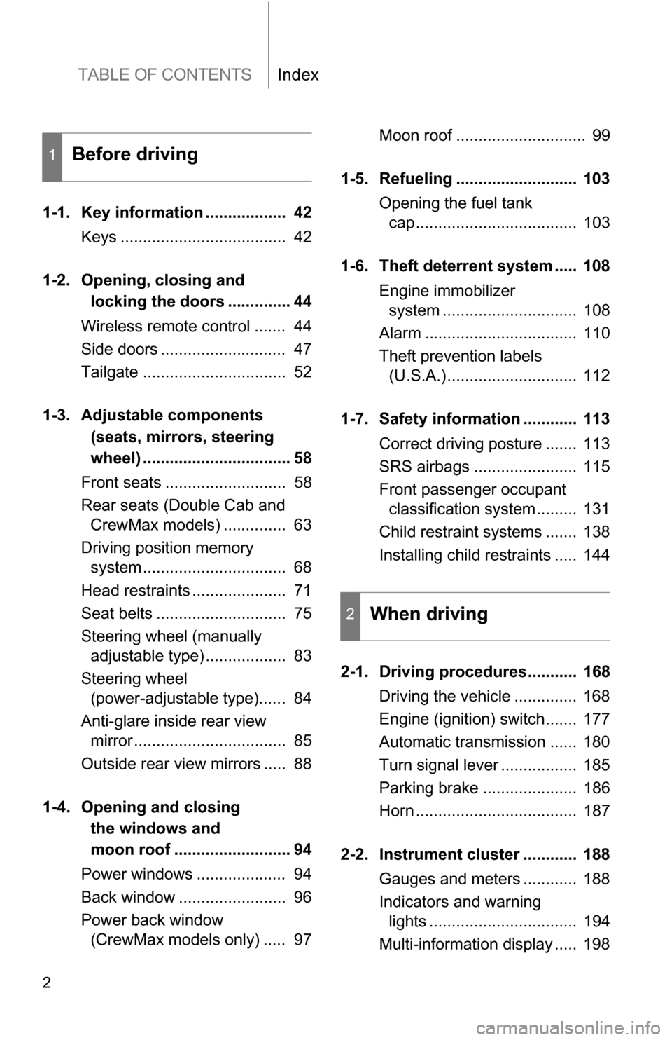 TOYOTA TUNDRA 2009 2.G Owners Manual TABLE OF CONTENTSIndex
2
1-1. Key information .................. 42Keys ..................................... 42
1-2. Opening, closing and
locking the doors .............. 44
Wireless remote contro TOYOTA TUNDRA 2009 2.G Owners Manual TABLE OF CONTENTSIndex
2
1-1. Key information .................. 42Keys ..................................... 42
1-2. Opening, closing and
locking the doors .............. 44
Wireless remote contro