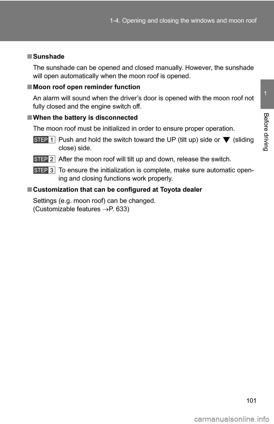 TOYOTA TUNDRA 2009 2.G Owners Manual 101
1-4. Opening and closing the windows and moon roof
1
Before driving
■
Sunshade
The sunshade can be opened and closed manually. However, the sunshade
will open automatically when the moon roof is TOYOTA TUNDRA 2009 2.G Owners Manual 101
1-4. Opening and closing the windows and moon roof
1
Before driving
■
Sunshade
The sunshade can be opened and closed manually. However, the sunshade
will open automatically when the moon roof is