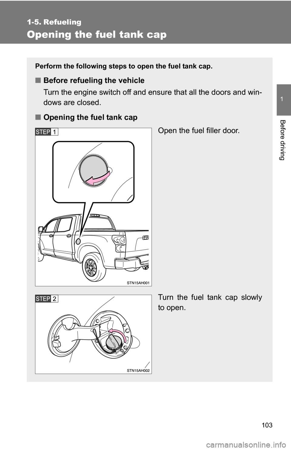TOYOTA TUNDRA 2009 2.G Owners Manual 103
1
Before driving
1-5. Refueling
Opening the fuel tank cap
Perform the following steps to open the fuel tank cap.
■Before refueling the vehicle
Turn the engine switch off and ensure that all the TOYOTA TUNDRA 2009 2.G Owners Manual 103
1
Before driving
1-5. Refueling
Opening the fuel tank cap
Perform the following steps to open the fuel tank cap.
■Before refueling the vehicle
Turn the engine switch off and ensure that all the