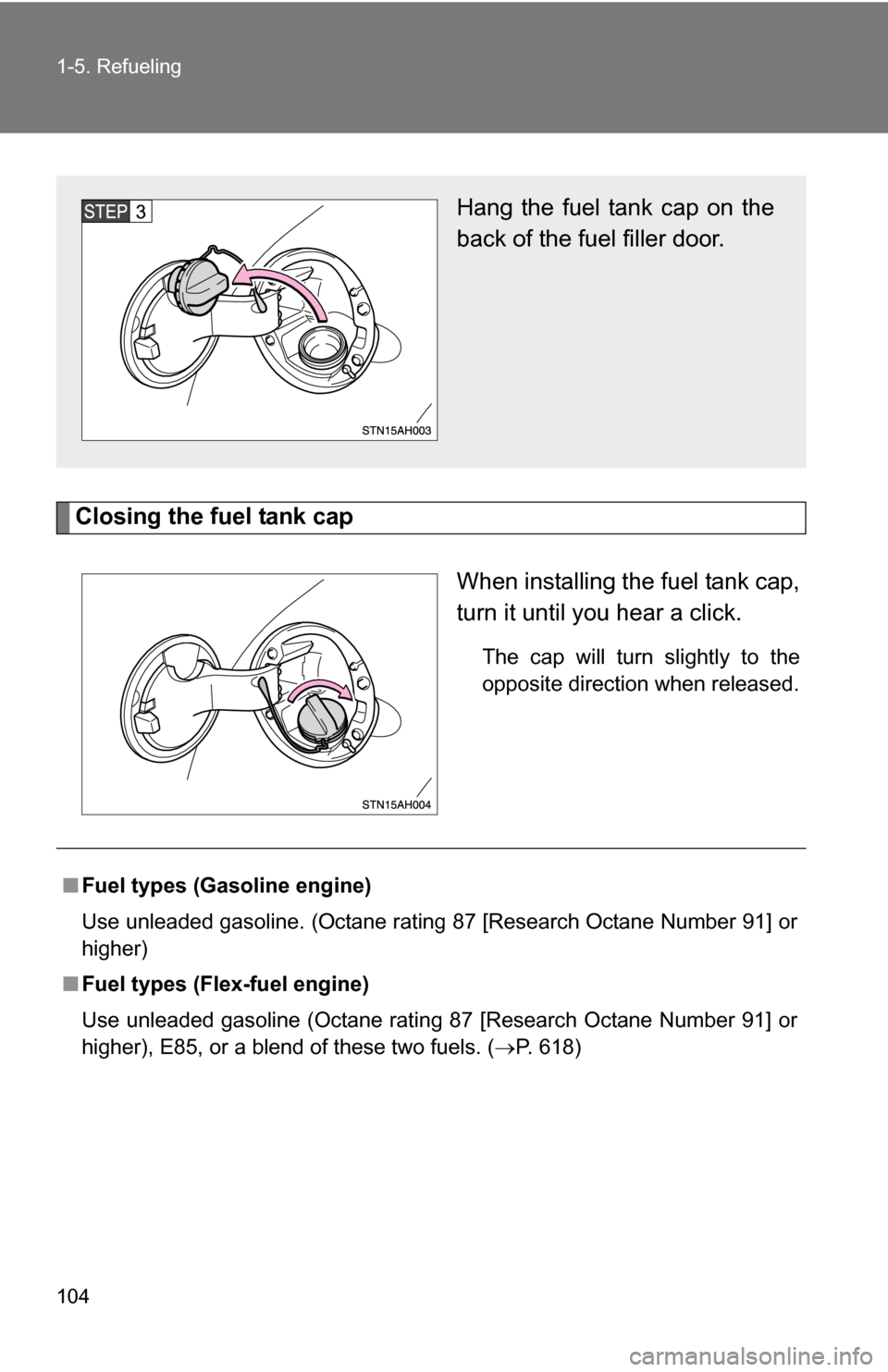 TOYOTA TUNDRA 2009 2.G Owners Manual 104 1-5. Refueling
Closing the fuel tank capWhen installing the fuel tank cap,
turn it until you hear a click.
The cap will turn slightly to the
opposite direction when released.
Hang the fuel tank ca TOYOTA TUNDRA 2009 2.G Owners Manual 104 1-5. Refueling
Closing the fuel tank capWhen installing the fuel tank cap,
turn it until you hear a click.
The cap will turn slightly to the
opposite direction when released.
Hang the fuel tank ca