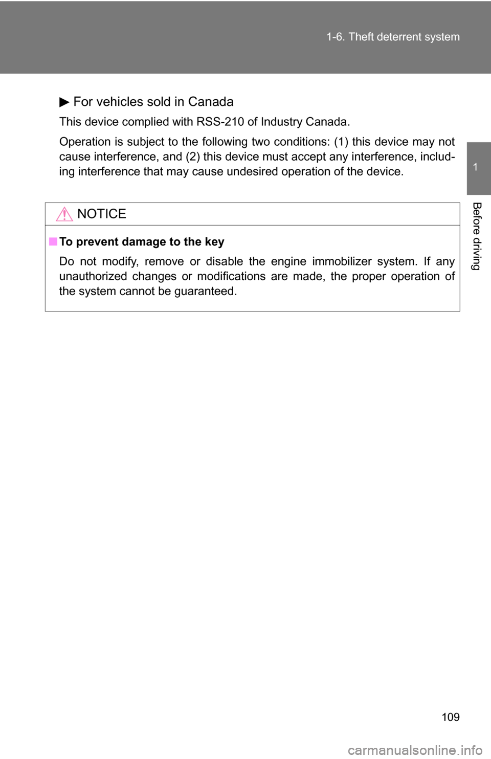 TOYOTA TUNDRA 2009 2.G Owners Manual 109
1-6. Theft deterrent system
1
Before driving
For vehicles sold in Canada
This device complied with RSS-210 of Industry Canada.
Operation is subject to the following two conditions: (1) this device TOYOTA TUNDRA 2009 2.G Owners Manual 109
1-6. Theft deterrent system
1
Before driving
For vehicles sold in Canada
This device complied with RSS-210 of Industry Canada.
Operation is subject to the following two conditions: (1) this device