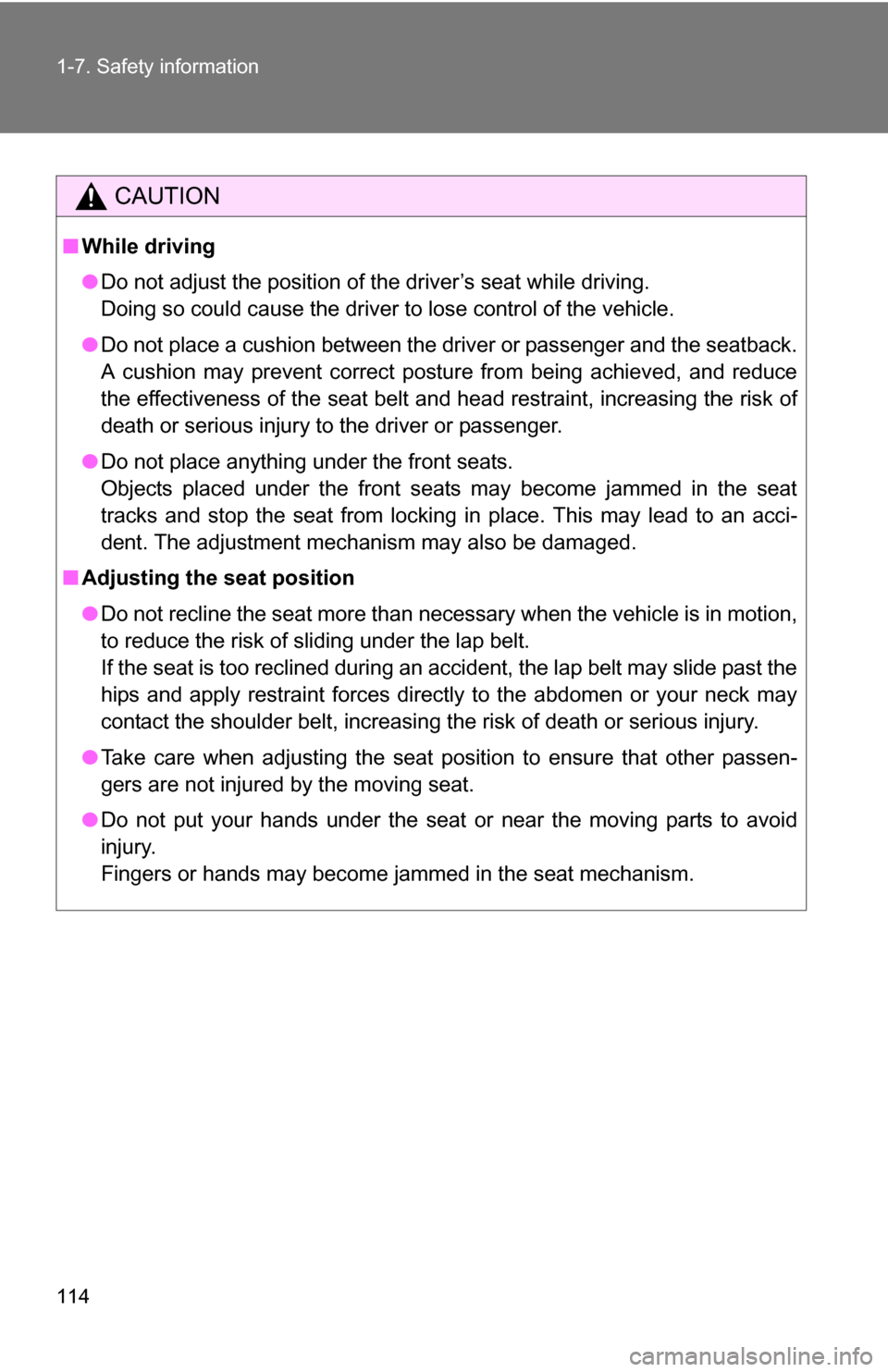 TOYOTA TUNDRA 2009 2.G Owners Manual 114 1-7. Safety information
CAUTION
■While driving
●Do not adjust the position of the driver’s seat while driving.
Doing so could cause the driver to lose control of the vehicle.
● Do not plac