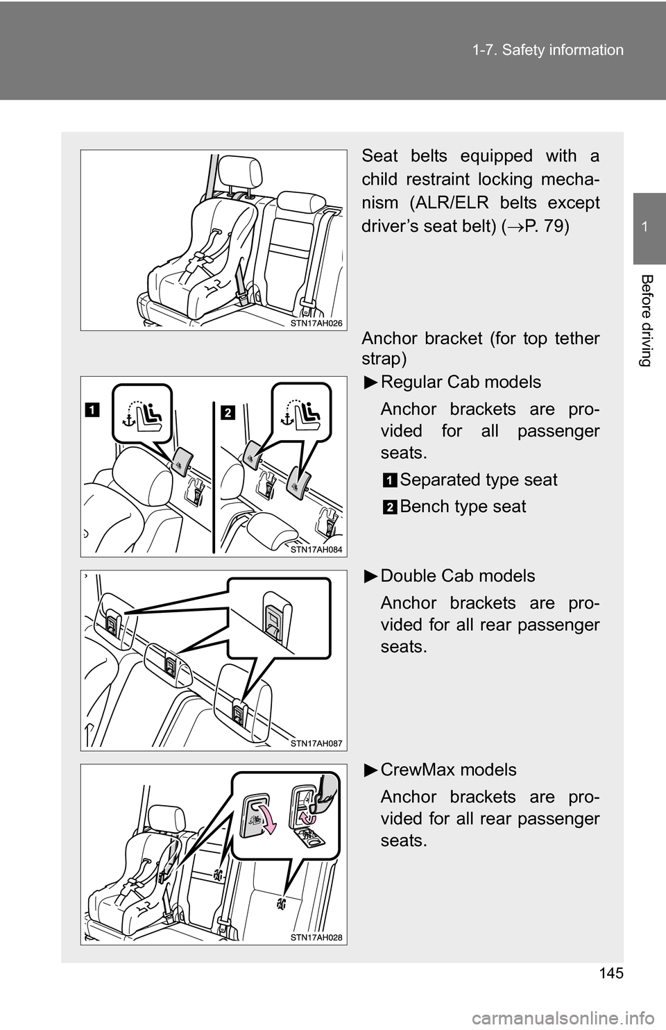 TOYOTA TUNDRA 2009 2.G Owners Manual 145
1-7. Safety information
1
Before driving
Seat belts equipped with a
child restraint locking mecha-
nism (ALR/ELR belts except
driver’s seat belt) (
P. 79)
Anchor bracket (for top tether
strap