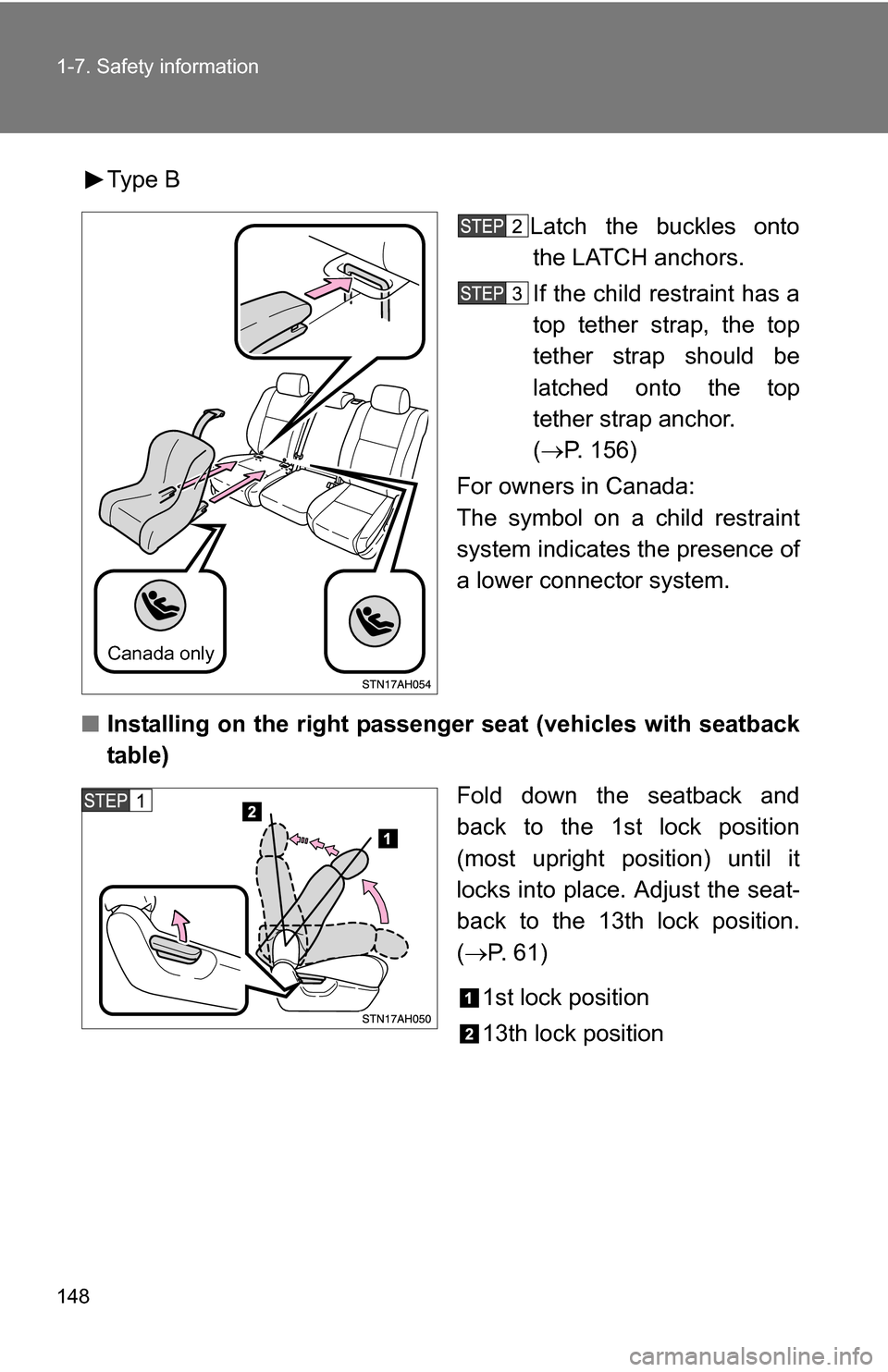 TOYOTA TUNDRA 2009 2.G Owners Manual 148 1-7. Safety information
Type BLatch the buckles ontothe LATCH anchors.
If the child restraint has a
top tether strap, the top
tether strap should be
latched onto the top
tether strap anchor.
( 