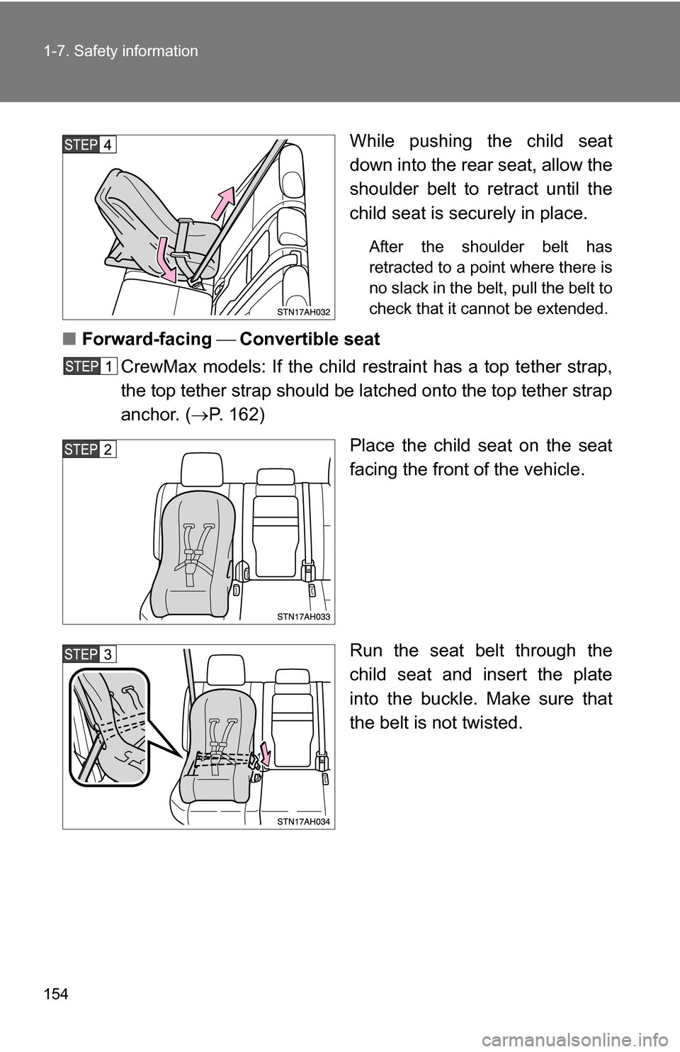 TOYOTA TUNDRA 2009 2.G Owners Manual 154 1-7. Safety information
While pushing the child seat
down into the rear seat, allow the
shoulder belt to retract until the
child seat is securely in place.
After the shoulder belt has
retracted to