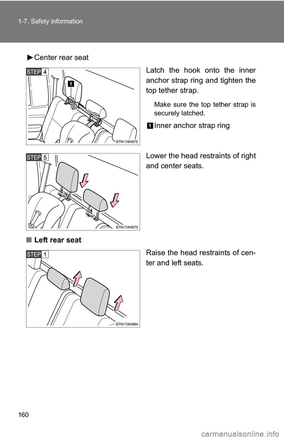 TOYOTA TUNDRA 2009 2.G Owners Manual 160 1-7. Safety information
Center rear seatLatch the hook onto the inner
anchor strap ring and tighten the
top tether strap.
Make sure the top tether strap is
securely latched.
Inner anchor strap rin