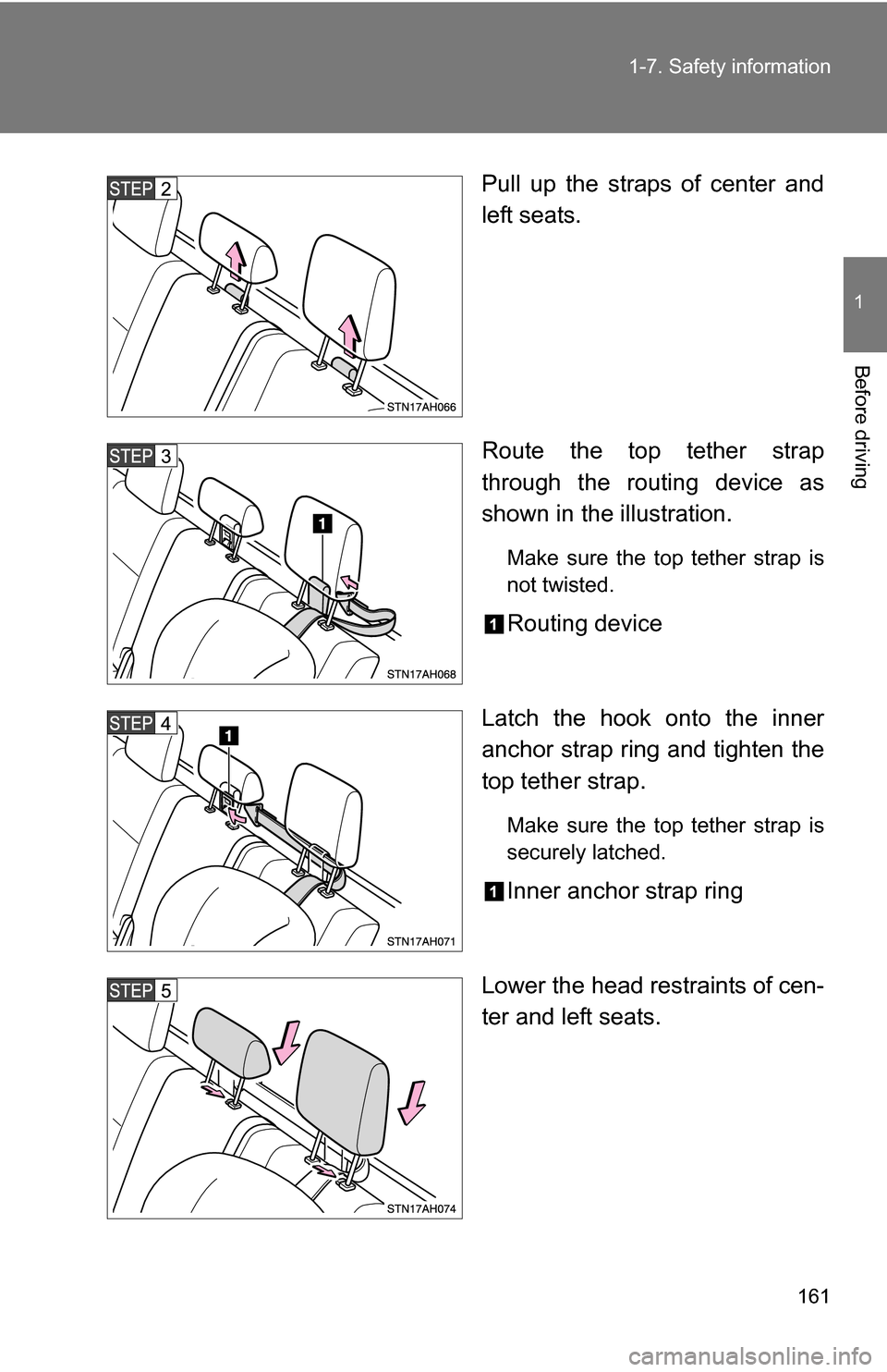 TOYOTA TUNDRA 2009 2.G Owners Manual 161
1-7. Safety information
1
Before driving
Pull up the straps of center and
left seats.
Route the top tether strap
through the routing device as
shown in the illustration.
Make sure the top tether s