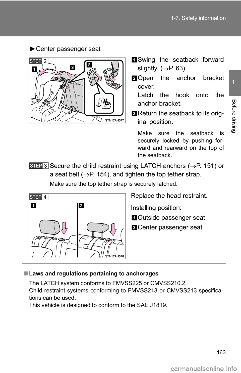 TOYOTA TUNDRA 2009 2.G Owners Manual 163
1-7. Safety information
1
Before driving
Center passenger seat
Swing the seatback forward
slightly. (P. 63)
Open the anchor bracket
cover.
Latch the hook onto the
anchor bracket.
Return the sea