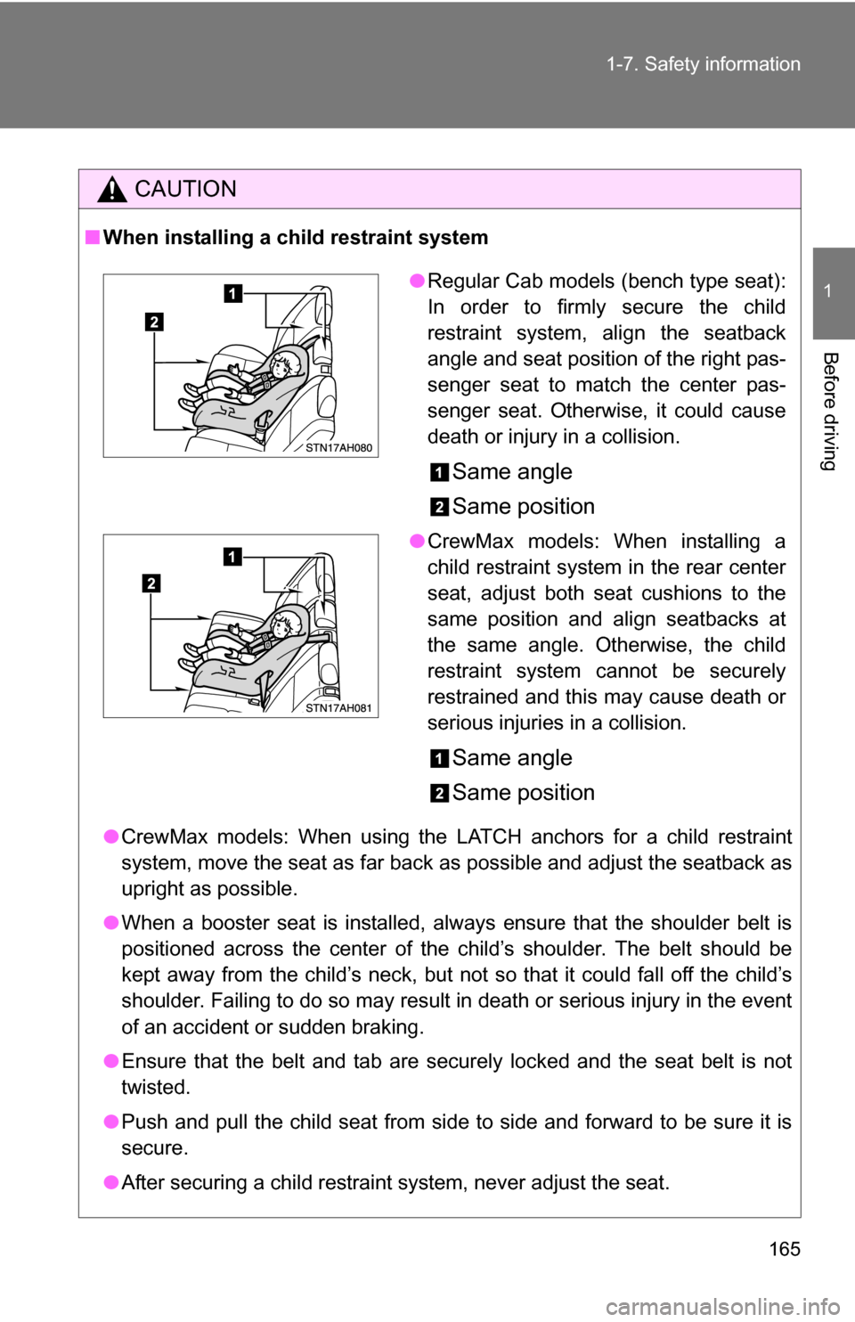 TOYOTA TUNDRA 2009 2.G Owners Manual 165
1-7. Safety information
1
Before driving
CAUTION
■
When installing a child restraint system
●CrewMax models: When using the LATCH anchors for a child restraint
system, move the seat as far bac