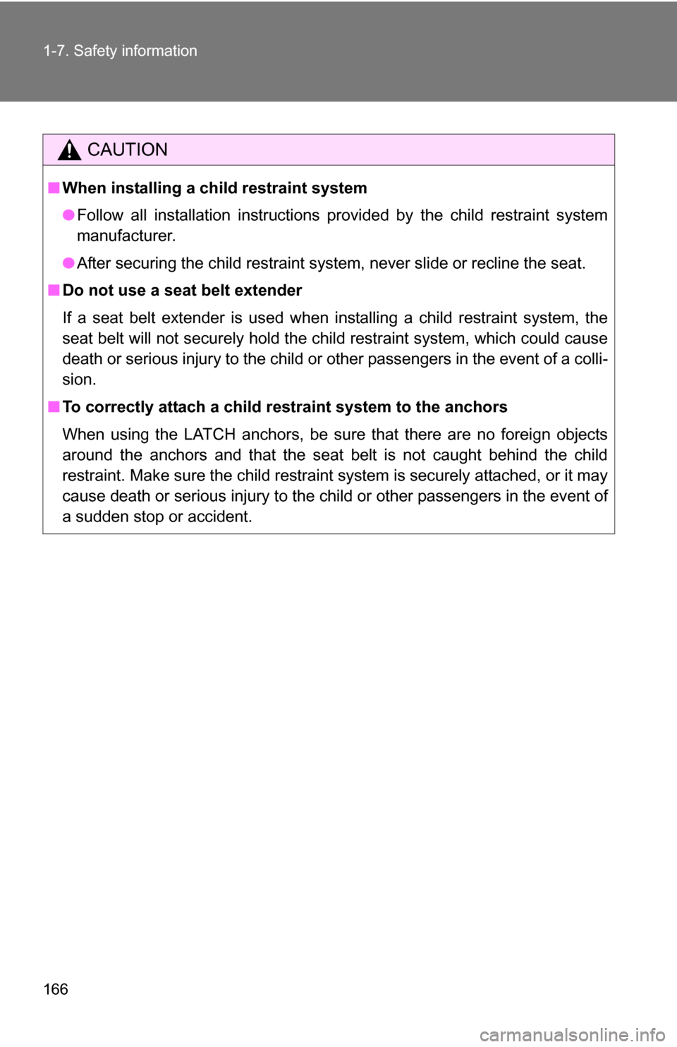 TOYOTA TUNDRA 2009 2.G Owners Manual 166 1-7. Safety information
CAUTION
■When installing a child restraint system
●Follow all installation instructions provided by the child restraint system
manufacturer.
● After securing the chil