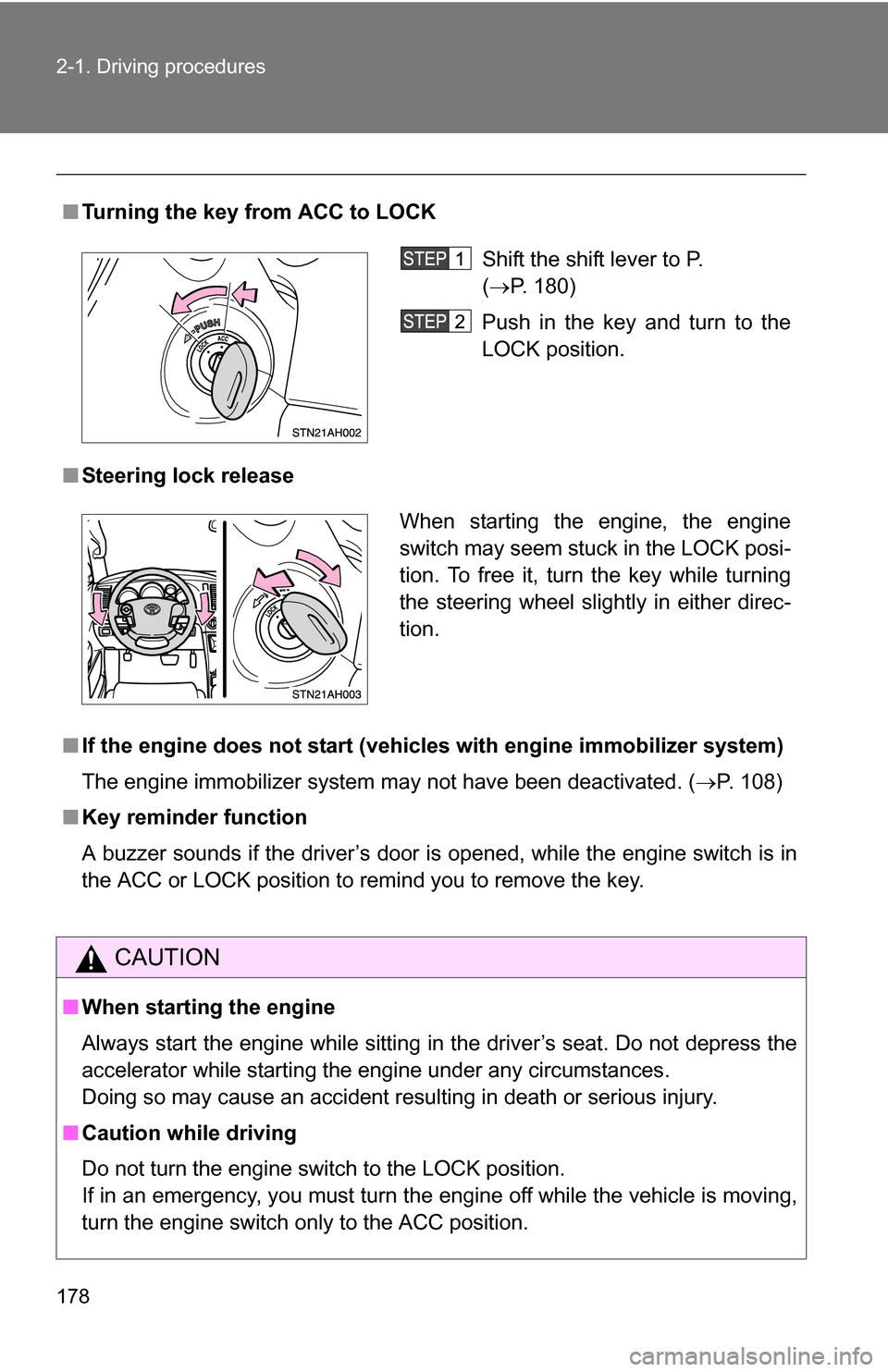 TOYOTA TUNDRA 2009 2.G Owners Manual 178 2-1. Driving procedures
■Turning the key from ACC to LOCK
■ Steering lock release
■ If the engine does not start (vehic les with engine immobilizer system)
The engine immobilizer system may 