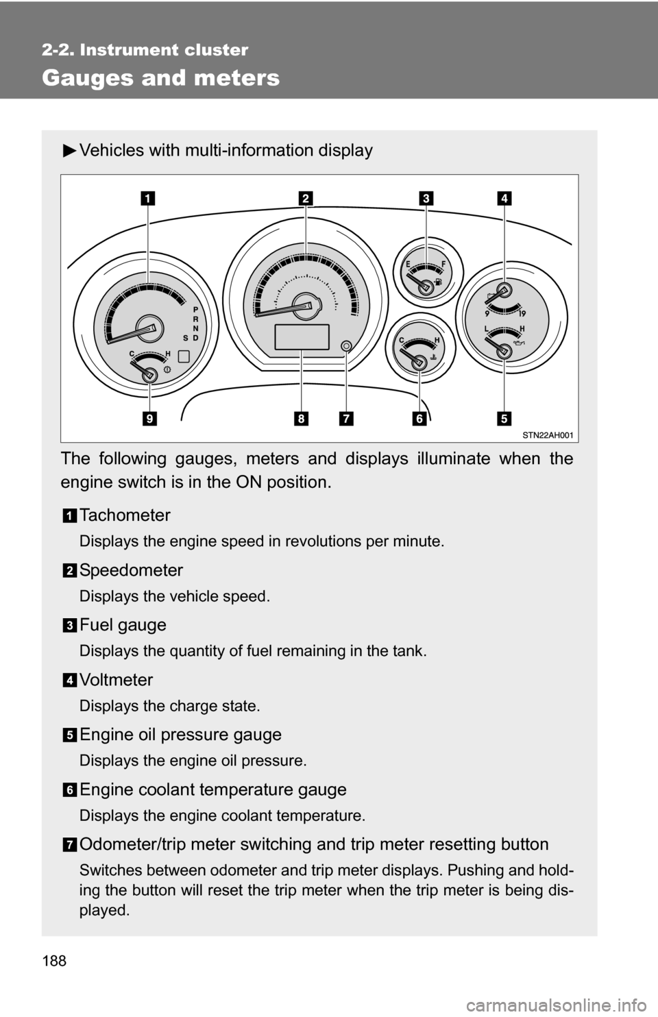 TOYOTA TUNDRA 2009 2.G Owners Manual 188
2-2. Instrument cluster
Gauges and meters
Vehicles with multi-information display
The following gauges, meters and displays illuminate when the
engine switch is in the ON position. Tachometer
Disp TOYOTA TUNDRA 2009 2.G Owners Manual 188
2-2. Instrument cluster
Gauges and meters
Vehicles with multi-information display
The following gauges, meters and displays illuminate when the
engine switch is in the ON position. Tachometer
Disp