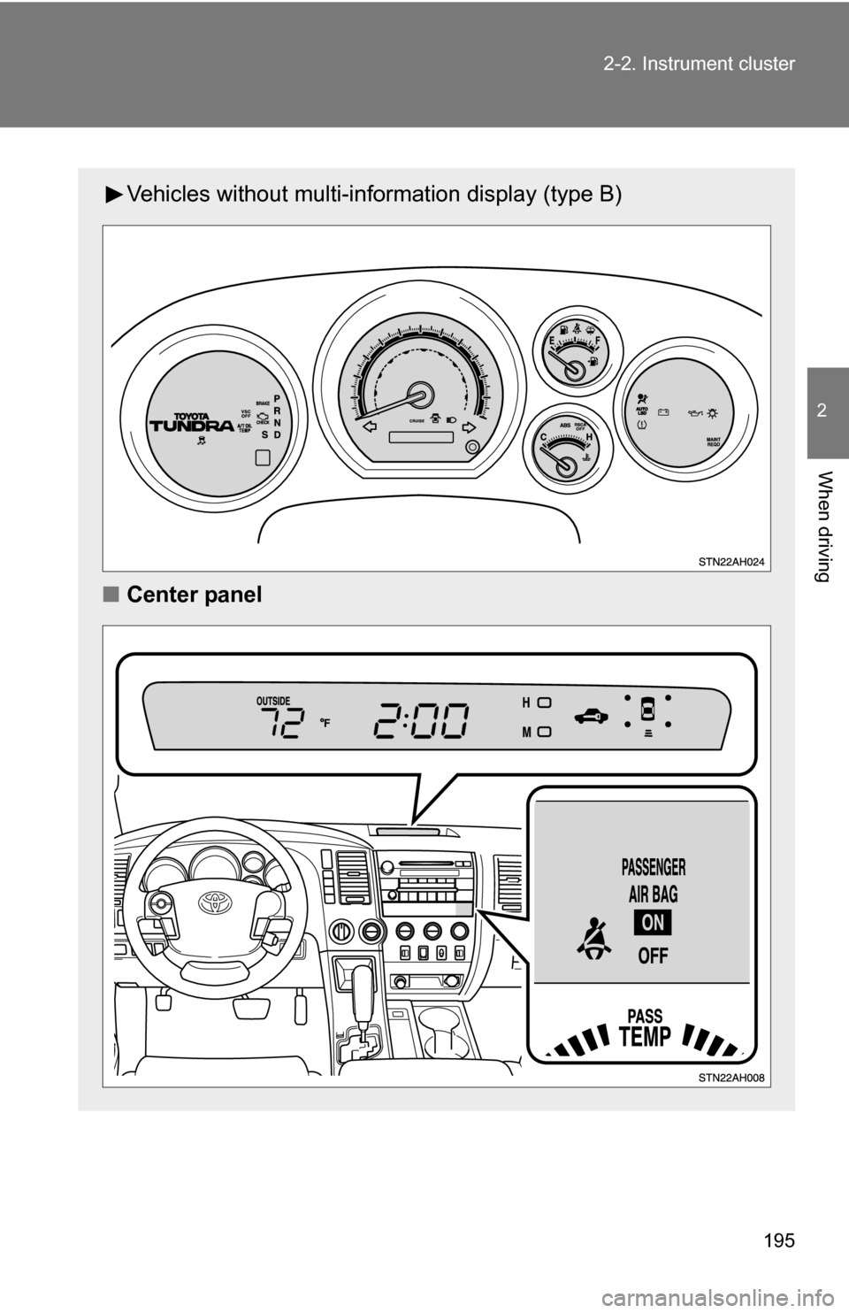 TOYOTA TUNDRA 2009 2.G Owners Manual 195
2-2. Instrument cluster
2
When driving
Vehicles without multi-in
formation display (type B)
■ Center panel 