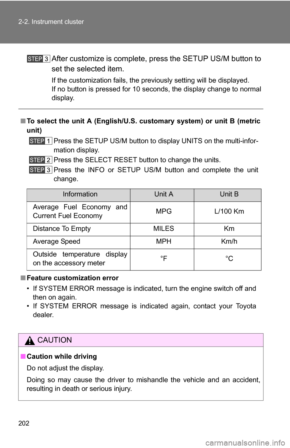 TOYOTA TUNDRA 2009 2.G Owners Manual 202 2-2. Instrument cluster
After customize is complete, press the SETUP US/M button to
set the selected item.
If the customization fails, the previously setting will be displayed.
If no button is pre