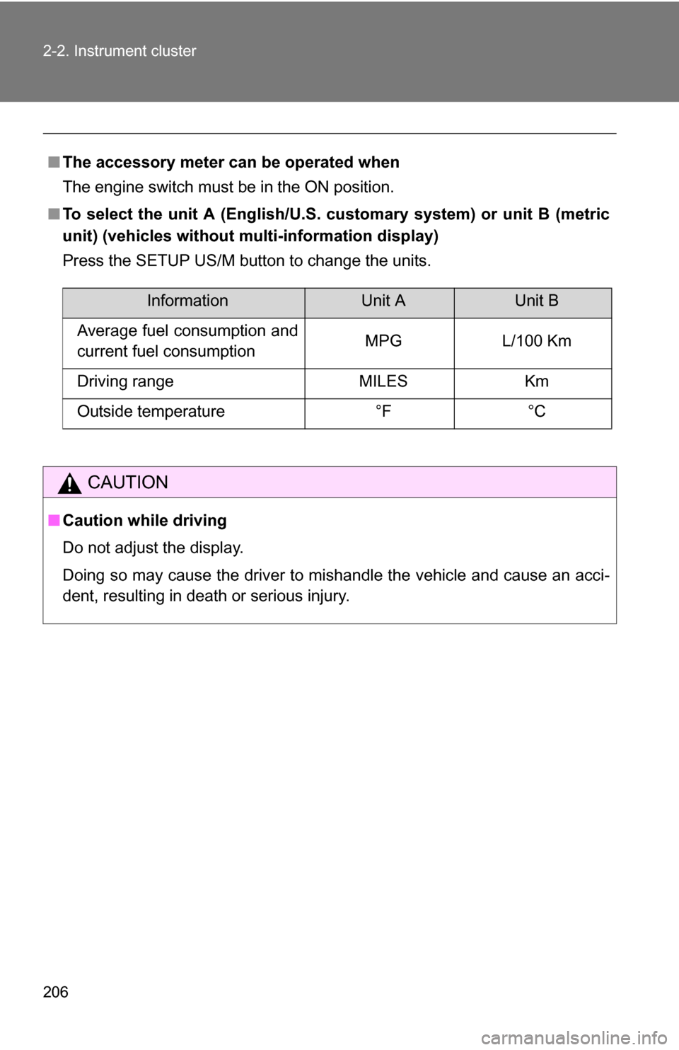 TOYOTA TUNDRA 2009 2.G Owners Manual 206 2-2. Instrument cluster
■The accessory meter can be operated when
The engine switch must be in the ON position.
■ To select the unit A (English/U.S.  customary system) or unit B (metric
unit) 