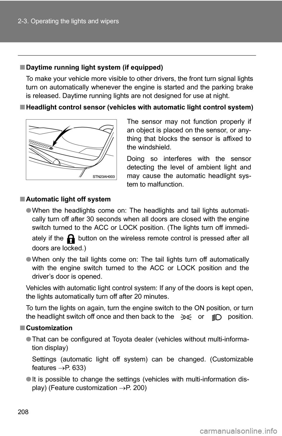 TOYOTA TUNDRA 2009 2.G Owners Manual 208 2-3. Operating the lights and wipers
■Daytime running light system (if equipped)
To make your vehicle more visible to other drivers, the front turn signal lights
turn on automatically whenever t