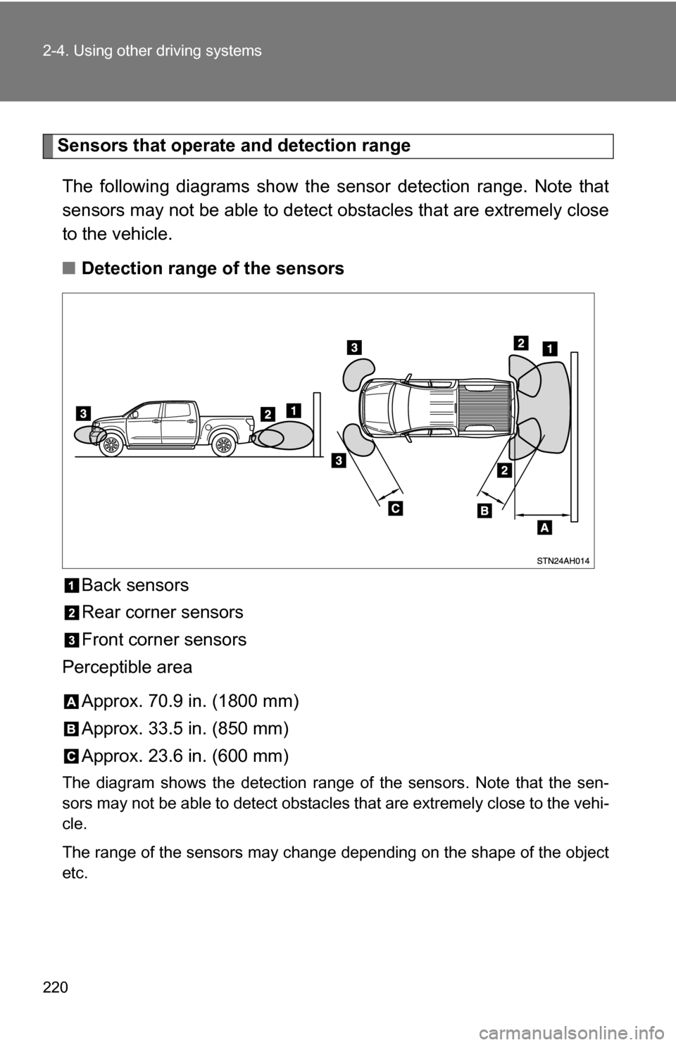 TOYOTA TUNDRA 2009 2.G Owners Manual 220 2-4. Using other driving systems
Sensors that operate and detection rangeThe following diagrams show the sensor detection range. Note that
sensors may not be able to detect obstacles that are extr
