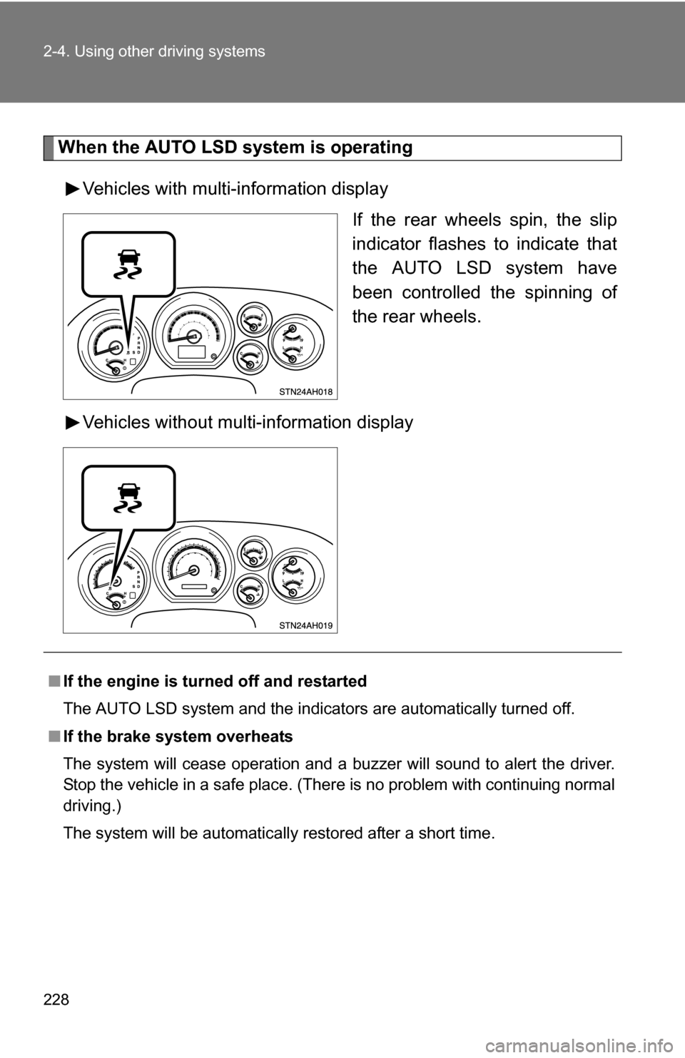 TOYOTA TUNDRA 2009 2.G Owners Manual 228 2-4. Using other driving systems
When the AUTO LSD system is operatingVehicles with multi-information display If the rear wheels spin, the slip
indicator flashes to indicate that
the AUTO LSD syst
