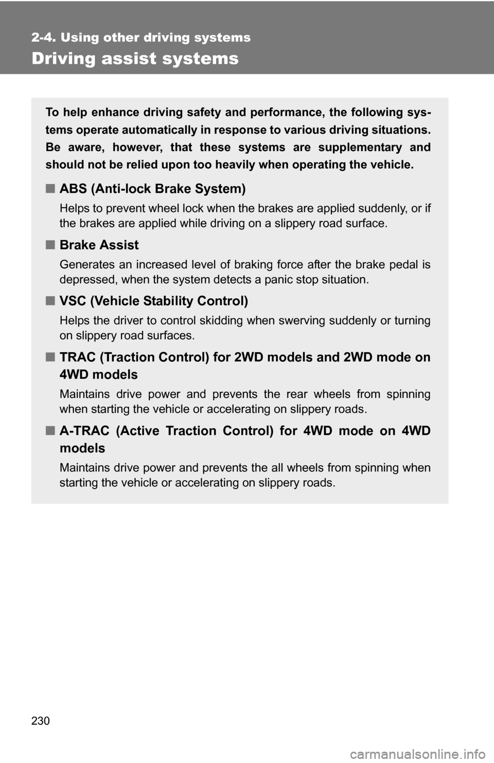 TOYOTA TUNDRA 2009 2.G Owners Manual 230
2-4. Using other driving systems
Driving assist systems
To help enhance driving safety and performance, the following sys-
tems operate automatically in res ponse to various driving situations.
Be
