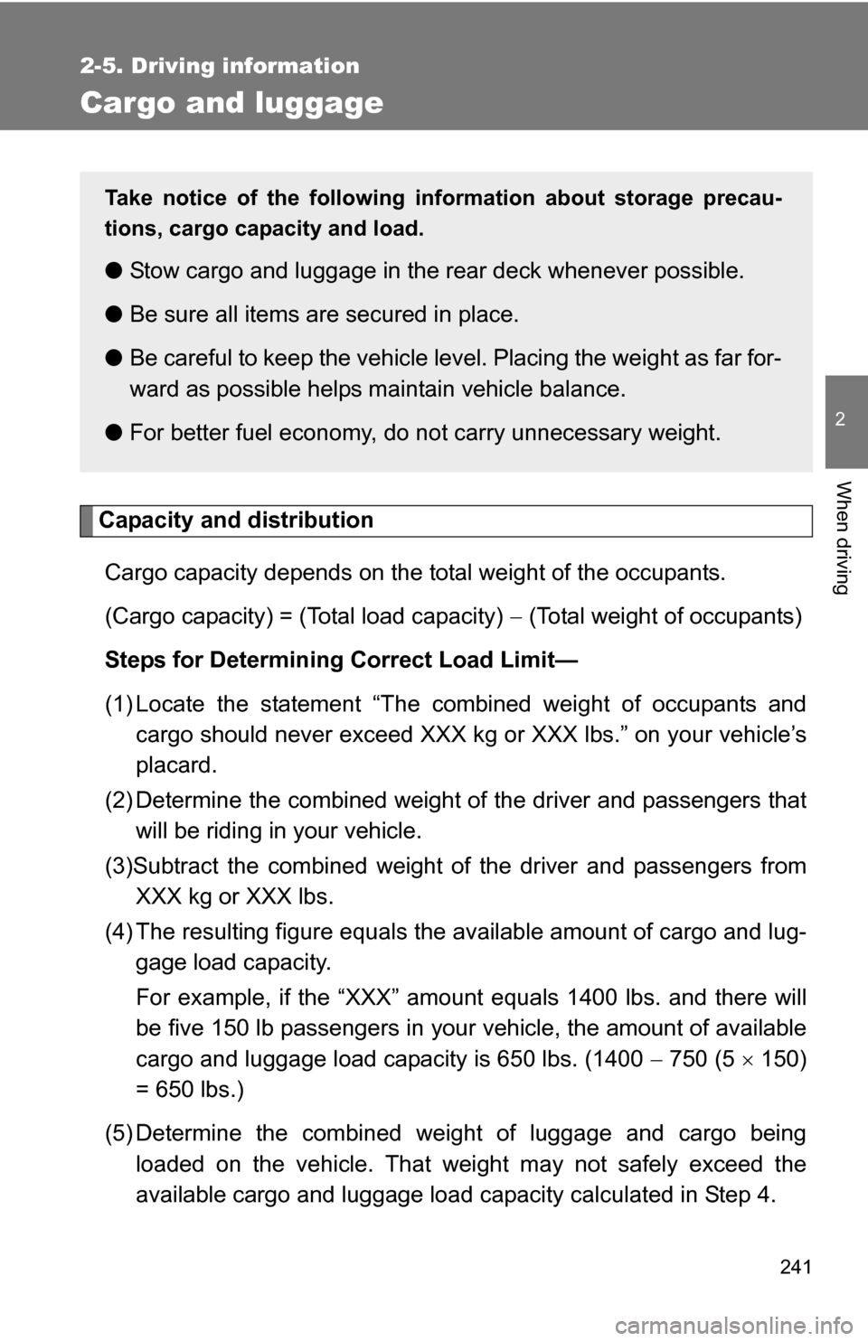 TOYOTA TUNDRA 2009 2.G Owners Manual 241
2-5. Driving information
2
When driving
Cargo and luggage
Capacity and distributionCargo capacity depends on the total weight of the occupants.
(Cargo capacity) = (Total load capacity) (Total TOYOTA TUNDRA 2009 2.G Owners Manual 241
2-5. Driving information
2
When driving
Cargo and luggage
Capacity and distributionCargo capacity depends on the total weight of the occupants.
(Cargo capacity) = (Total load capacity) (Total