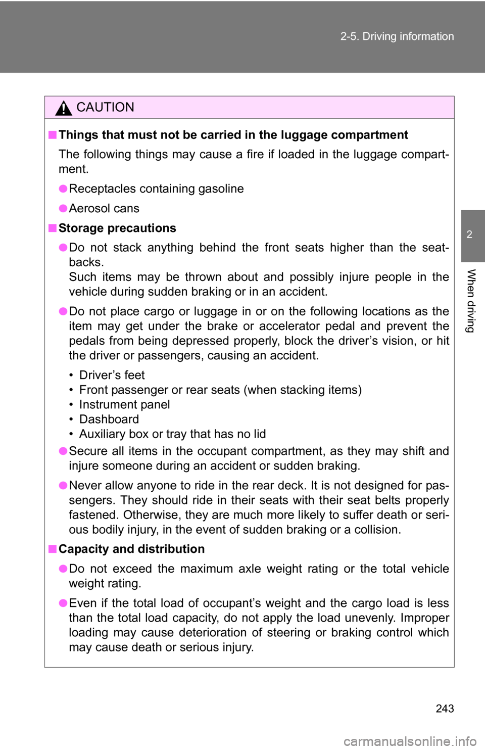 TOYOTA TUNDRA 2009 2.G Owners Manual 243
2-5. Driving information
2
When driving
CAUTION
■Things that must not be carried in the luggage compartment
The following things may cause a fire if loaded in the luggage compart-
ment.
●Recep TOYOTA TUNDRA 2009 2.G Owners Manual 243
2-5. Driving information
2
When driving
CAUTION
■Things that must not be carried in the luggage compartment
The following things may cause a fire if loaded in the luggage compart-
ment.
●Recep