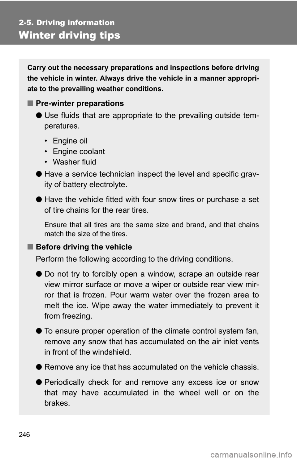 TOYOTA TUNDRA 2009 2.G Owners Manual 246
2-5. Driving information
Winter driving tips
Carry out the necessary preparations and inspections before driving
the vehicle in winter. Always drive the vehicle in a manner appropri-
ate to the pr TOYOTA TUNDRA 2009 2.G Owners Manual 246
2-5. Driving information
Winter driving tips
Carry out the necessary preparations and inspections before driving
the vehicle in winter. Always drive the vehicle in a manner appropri-
ate to the pr