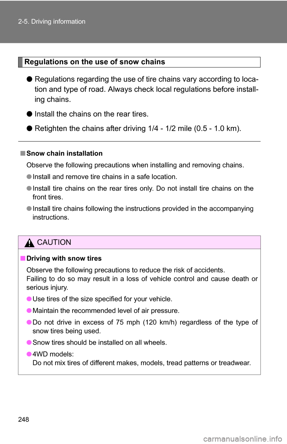 TOYOTA TUNDRA 2009 2.G Owners Manual 248 2-5. Driving information
Regulations on the use of snow chains● Regulations regarding the use of tire chains vary according to loca-
tion and type of road. Always check local regu lations befo TOYOTA TUNDRA 2009 2.G Owners Manual 248 2-5. Driving information
Regulations on the use of snow chains● Regulations regarding the use of tire chains vary according to loca-
tion and type of road. Always check local regu lations befo