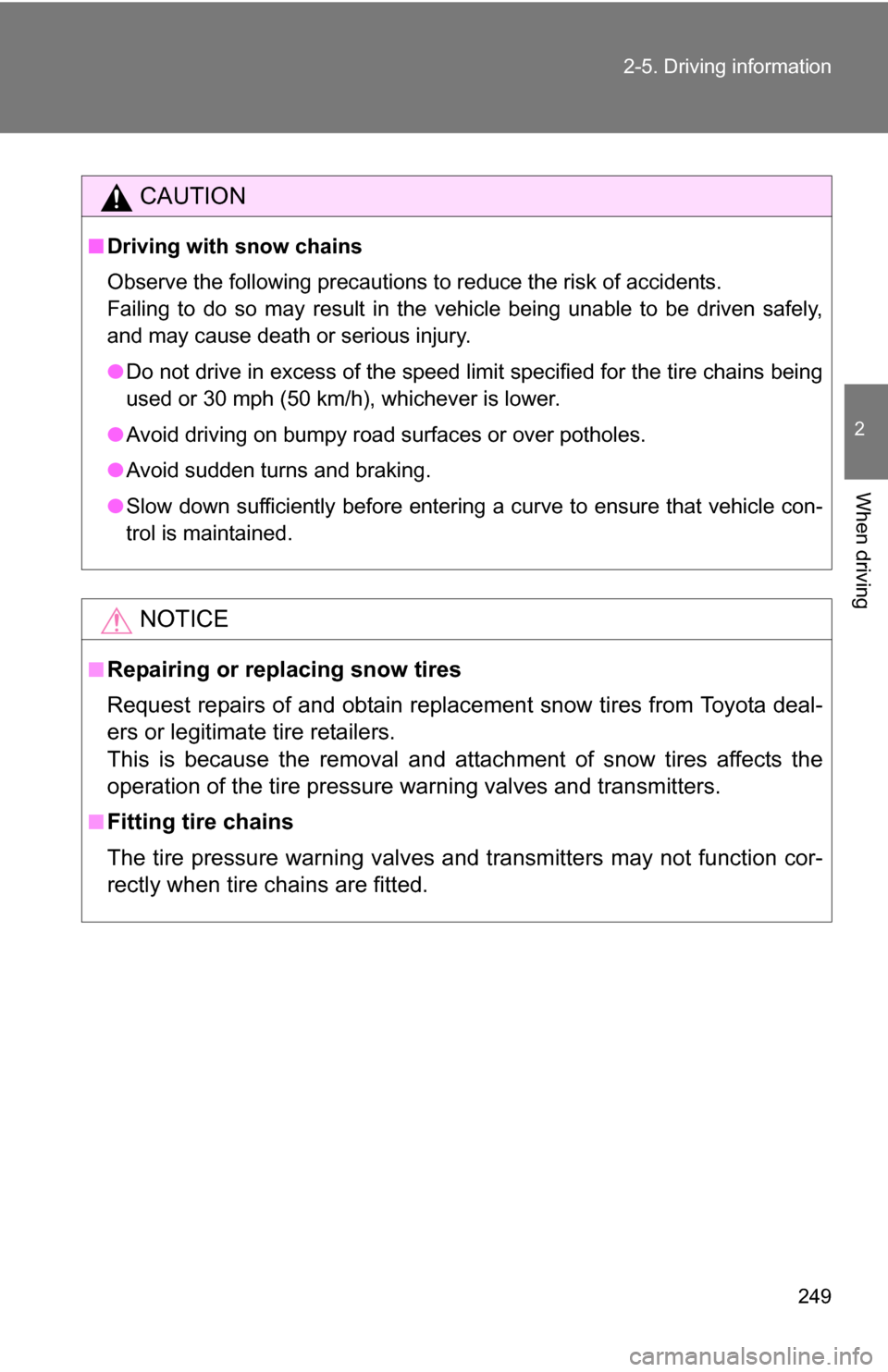 TOYOTA TUNDRA 2009 2.G Owners Manual 249
2-5. Driving information
2
When driving
CAUTION
■
Driving with snow chains
Observe the following precautions to reduce the risk of accidents.
Failing to do so may result in the vehicle being una TOYOTA TUNDRA 2009 2.G Owners Manual 249
2-5. Driving information
2
When driving
CAUTION
■
Driving with snow chains
Observe the following precautions to reduce the risk of accidents.
Failing to do so may result in the vehicle being una