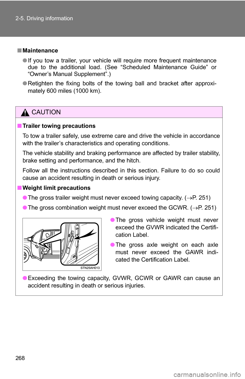 TOYOTA TUNDRA 2009 2.G Owners Manual 268 2-5. Driving information
■Maintenance
●If you tow a trailer, your vehicle will require more frequent maintenance
due to the additional load. (See “Scheduled Maintenance Guide” or
“Owner