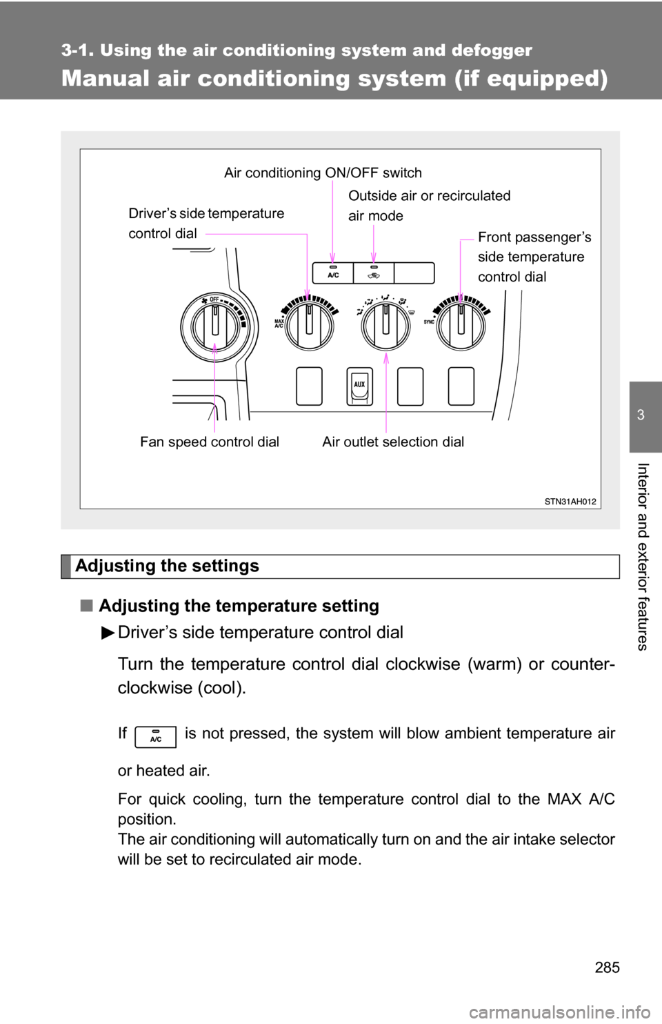 TOYOTA TUNDRA 2009 2.G Owners Manual 285
3-1. Using the air conditioning system and defogger
3
Interior and exterior features
Manual air conditioning system (if equipped)
Adjusting the settings■ Adjusting the temperature setting
Driver
