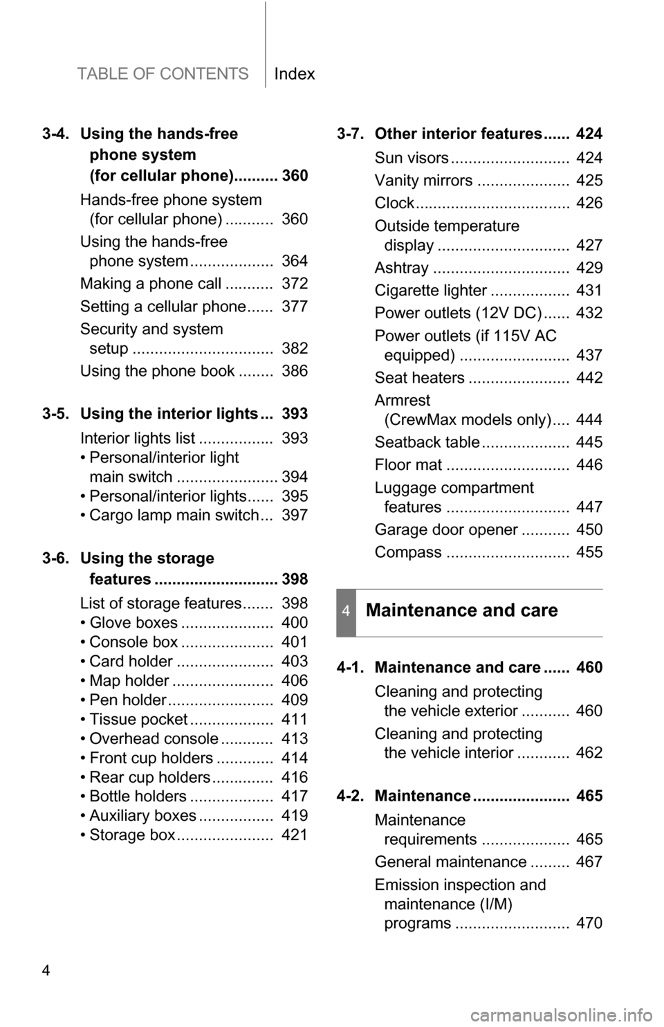 TOYOTA TUNDRA 2009 2.G Owners Manual TABLE OF CONTENTSIndex
4
3-4. Using the hands-free phone system 
(for cellular phone).......... 360
Hands-free phone system  (for cellular phone) ...........  360
Using the hands-free  phone system ..