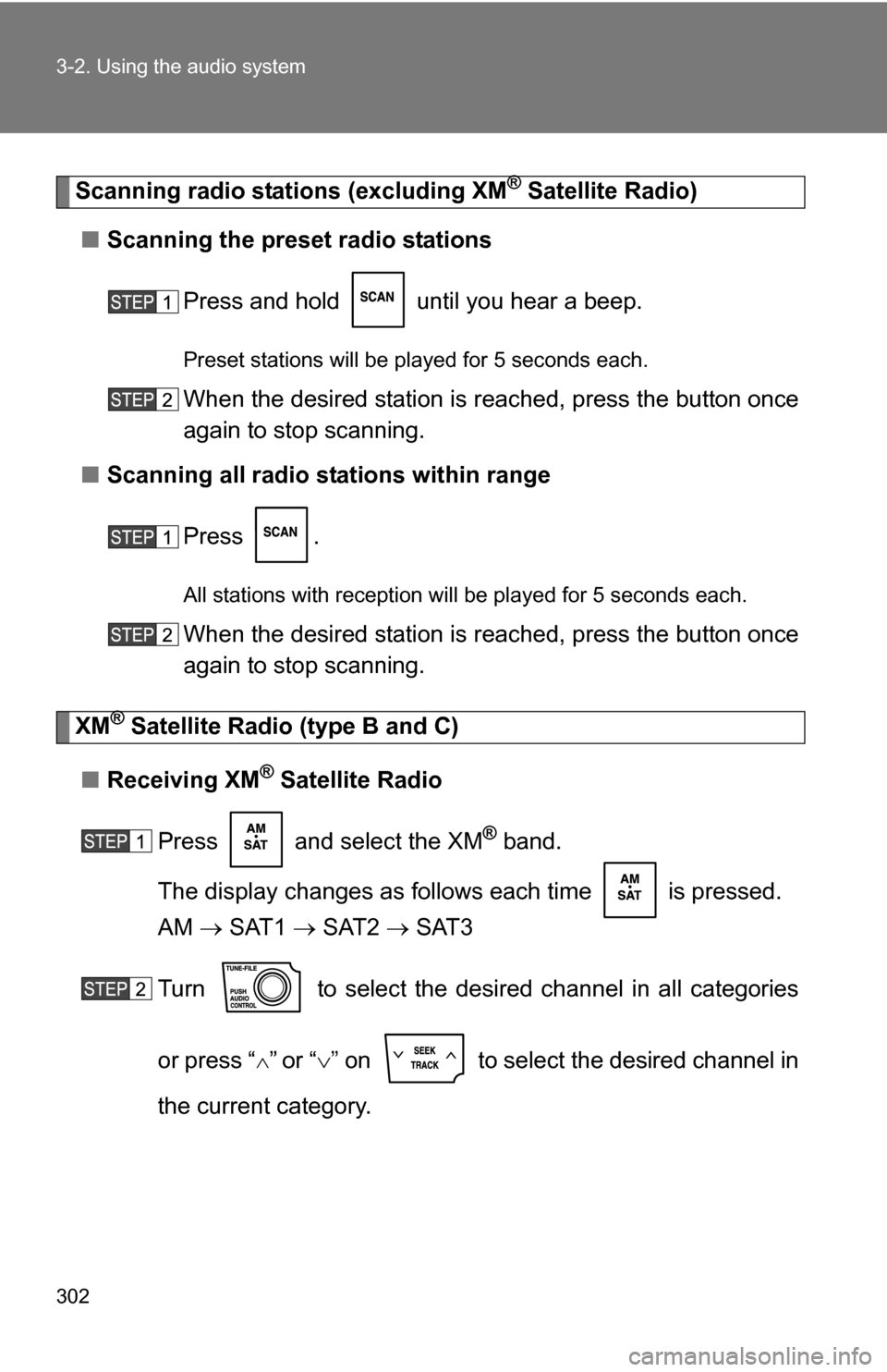 TOYOTA TUNDRA 2009 2.G Owners Manual 302 3-2. Using the audio system
Scanning radio stations (excluding XM® Satellite Radio)
■ Scanning the preset radio stations
Press and hold until you hear a beep.
Preset stations will be played f TOYOTA TUNDRA 2009 2.G Owners Manual 302 3-2. Using the audio system
Scanning radio stations (excluding XM® Satellite Radio)
■ Scanning the preset radio stations
Press and hold until you hear a beep.
Preset stations will be played f