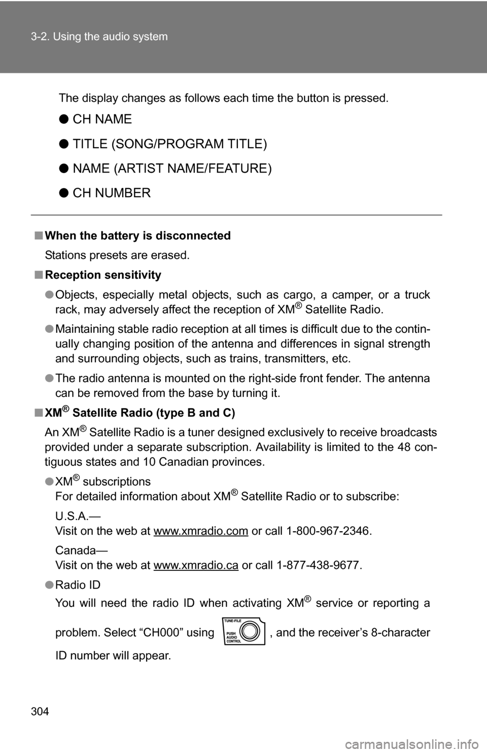 TOYOTA TUNDRA 2009 2.G Owners Manual 304 3-2. Using the audio system
The display changes as follows each time the button is pressed.
●CH NAME
● TITLE (SONG/PROGRAM TITLE)
● NAME (ARTIST NAME/FEATURE)
● CH NUMBER
■When the batte TOYOTA TUNDRA 2009 2.G Owners Manual 304 3-2. Using the audio system
The display changes as follows each time the button is pressed.
●CH NAME
● TITLE (SONG/PROGRAM TITLE)
● NAME (ARTIST NAME/FEATURE)
● CH NUMBER
■When the batte