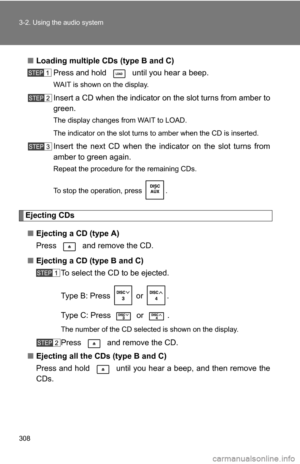 TOYOTA TUNDRA 2009 2.G Owners Manual 308 3-2. Using the audio system
■Loading multiple CDs (type B and C)
Press and hold until you hear a beep.
WAIT is shown on the display.
Insert a CD when the indicator on the slot turns from ambe TOYOTA TUNDRA 2009 2.G Owners Manual 308 3-2. Using the audio system
■Loading multiple CDs (type B and C)
Press and hold until you hear a beep.
WAIT is shown on the display.
Insert a CD when the indicator on the slot turns from ambe