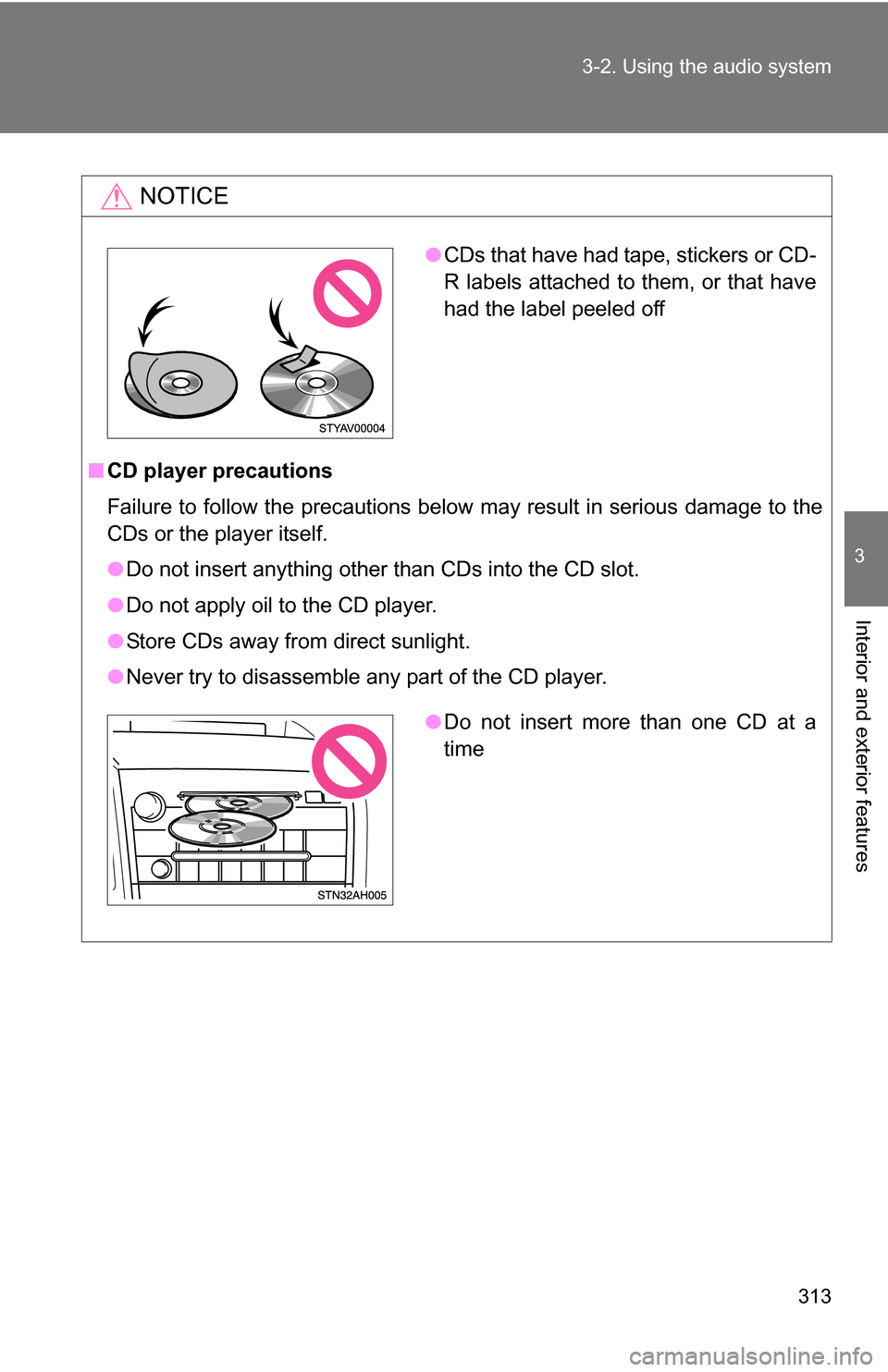 TOYOTA TUNDRA 2009 2.G Owners Manual 313
3-2. Using the audio system
3
Interior and exterior features
NOTICE
■
CD player precautions
Failure to follow the precautions below may result in serious damage to the
CDs or the player itself.
TOYOTA TUNDRA 2009 2.G Owners Manual 313
3-2. Using the audio system
3
Interior and exterior features
NOTICE
■
CD player precautions
Failure to follow the precautions below may result in serious damage to the
CDs or the player itself.