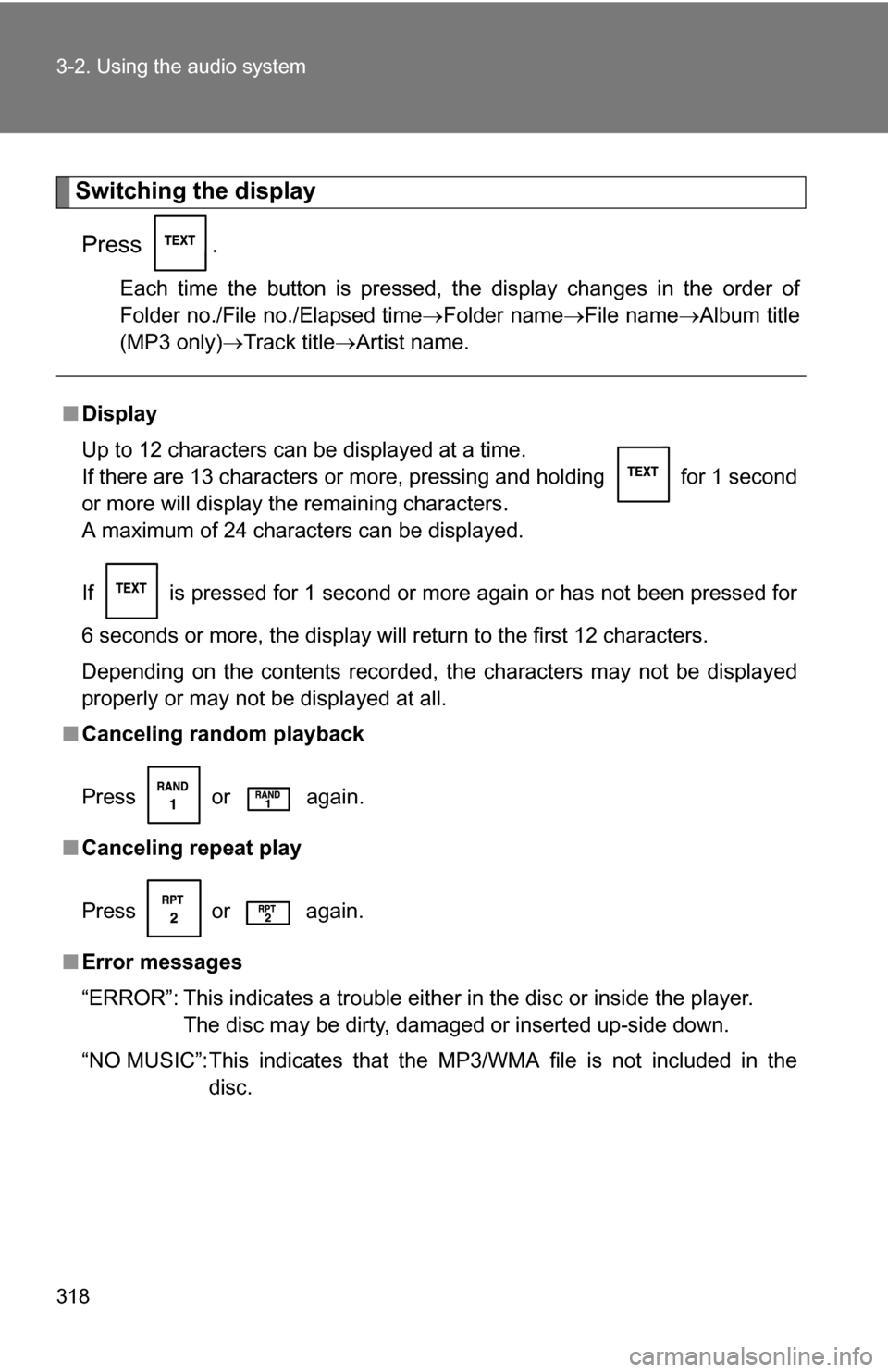 TOYOTA TUNDRA 2009 2.G Owners Manual 318 3-2. Using the audio system
Switching the displayPress .
Each time the button is pressed, the display changes in the order of
Folder no./File no./Elapsed time Folder nameFile nameAlbum ti TOYOTA TUNDRA 2009 2.G Owners Manual 318 3-2. Using the audio system
Switching the displayPress .
Each time the button is pressed, the display changes in the order of
Folder no./File no./Elapsed time Folder nameFile nameAlbum ti