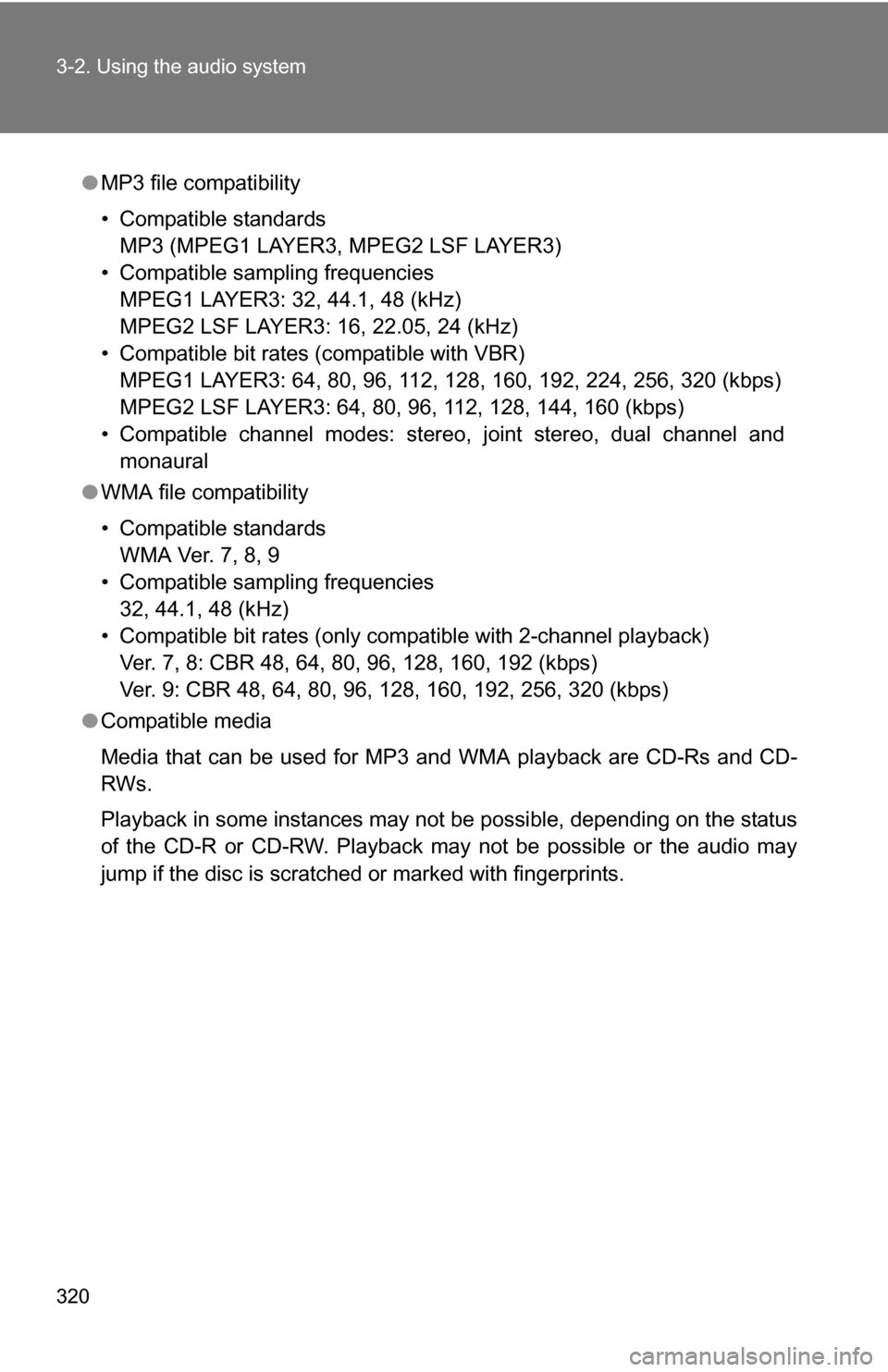 TOYOTA TUNDRA 2009 2.G Owners Manual 320 3-2. Using the audio system
●MP3 file compatibility
• Compatible standards
MP3 (MPEG1 LAYER3, MPEG2 LSF LAYER3)
• Compatible sampling frequencies MPEG1 LAYER3: 32, 44.1, 48 (kHz)
MPEG2 LSF L TOYOTA TUNDRA 2009 2.G Owners Manual 320 3-2. Using the audio system
●MP3 file compatibility
• Compatible standards
MP3 (MPEG1 LAYER3, MPEG2 LSF LAYER3)
• Compatible sampling frequencies MPEG1 LAYER3: 32, 44.1, 48 (kHz)
MPEG2 LSF L
