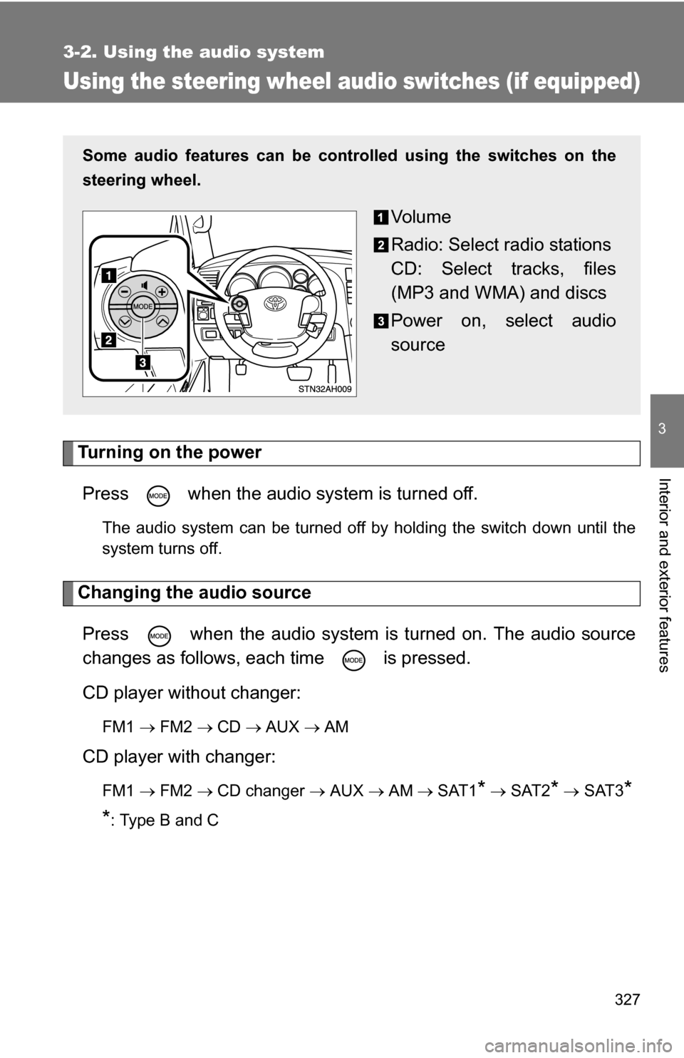 TOYOTA TUNDRA 2009 2.G Owners Manual 327
3-2. Using the audio system
3
Interior and exterior features
Using the steering wheel audio switches (if equipped)
Turning on the powerPress when the audio system is turned off.
The audio system TOYOTA TUNDRA 2009 2.G Owners Manual 327
3-2. Using the audio system
3
Interior and exterior features
Using the steering wheel audio switches (if equipped)
Turning on the powerPress when the audio system is turned off.
The audio system