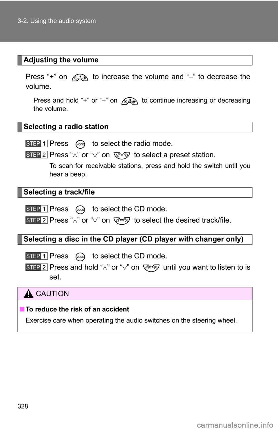 TOYOTA TUNDRA 2009 2.G Owners Manual 328 3-2. Using the audio system
Adjusting the volumePress “+” on to increase the volume and “–” to decrease the
volume.
Press and hold “+” or “–” on to continue increasing or d TOYOTA TUNDRA 2009 2.G Owners Manual 328 3-2. Using the audio system
Adjusting the volumePress “+” on to increase the volume and “–” to decrease the
volume.
Press and hold “+” or “–” on to continue increasing or d