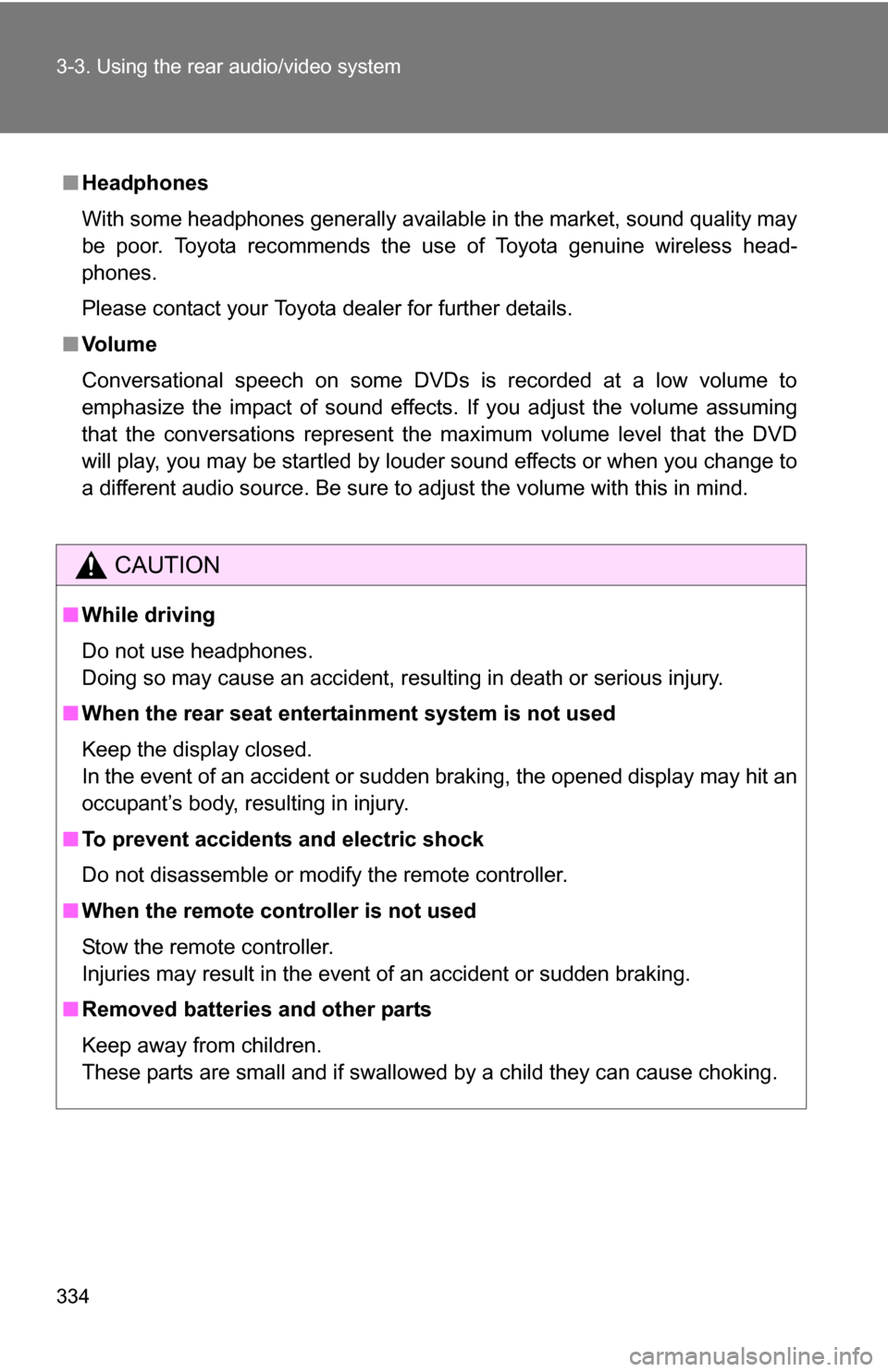 TOYOTA TUNDRA 2009 2.G Owners Manual 334 3-3. Using the rear audio/video system
■Headphones
With some headphones generally available in the market, sound quality may
be poor. Toyota recommends the use of Toyota genuine wireless head-
p TOYOTA TUNDRA 2009 2.G Owners Manual 334 3-3. Using the rear audio/video system
■Headphones
With some headphones generally available in the market, sound quality may
be poor. Toyota recommends the use of Toyota genuine wireless head-
p