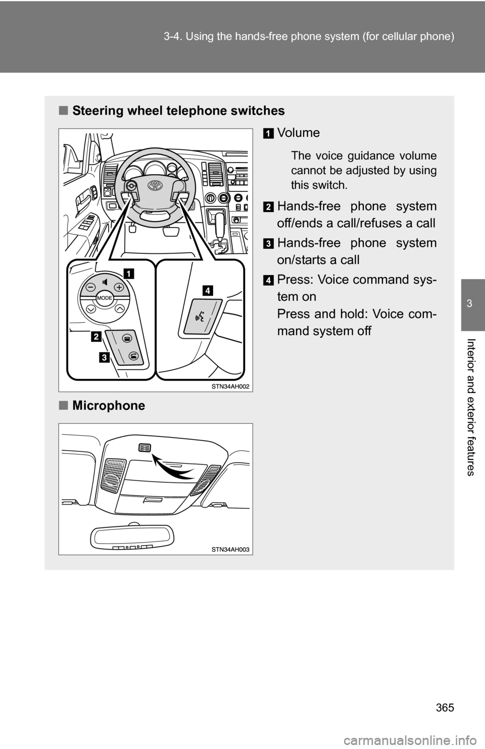 TOYOTA TUNDRA 2009 2.G Owners Manual 365
3-4. Using the hand
s-free phone system (for cellular phone)
3
Interior and exterior features
■Steering wheel telephone switches
Vo l u m e
The voice guidance volume
cannot be adjusted by using TOYOTA TUNDRA 2009 2.G Owners Manual 365
3-4. Using the hand
s-free phone system (for cellular phone)
3
Interior and exterior features
■Steering wheel telephone switches
Vo l u m e
The voice guidance volume
cannot be adjusted by using