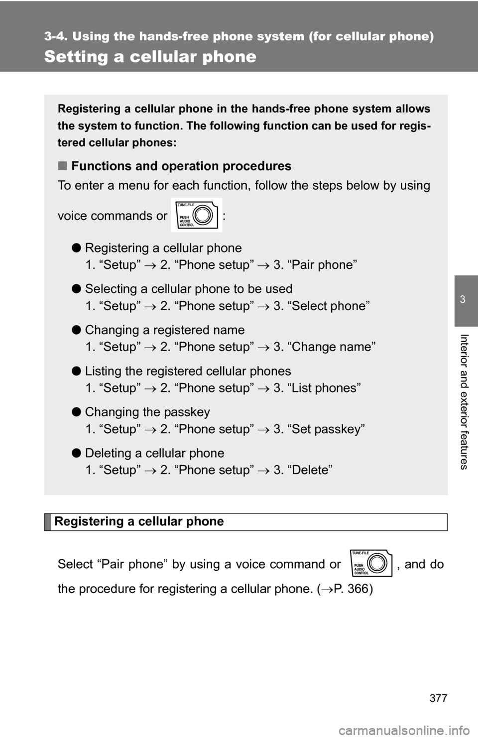 TOYOTA TUNDRA 2009 2.G Owners Manual 377
3-4. Using the hands-free phone system (for cellular phone)
3
Interior and exterior features
Setting a cellular phone
Registering a cellular phoneSelect “Pair phone” by using a voice command o