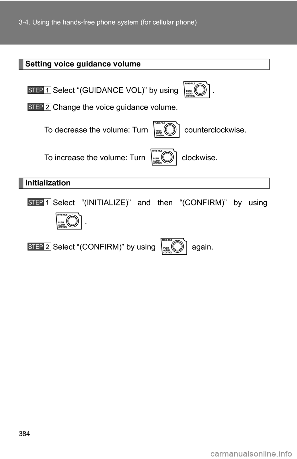 TOYOTA TUNDRA 2009 2.G Owners Manual 384 3-4. Using the hands-free phone system (for cellular phone)
Setting voice guidance volume
Select “(GUIDANCE VOL)” by using  .
Change the voice guidance volume.
To decrease the volume: Turn   c