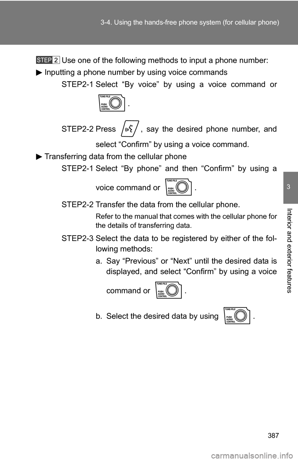 TOYOTA TUNDRA 2009 2.G Owners Manual 387
3-4. Using the hand
s-free phone system  (for cellular phone)
3
Interior and exterior features
Use one of the following methods to input a phone number:
Inputting a phone number by  using voice co