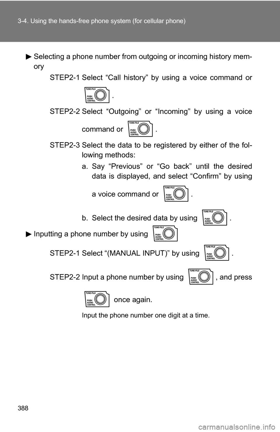 TOYOTA TUNDRA 2009 2.G Owners Manual 388 3-4. Using the hands-free phone system (for cellular phone)
Selecting a phone number from outgoing or incoming history mem-
ory
STEP2-1 Select “Call history”  by using a voice command or
.
STE