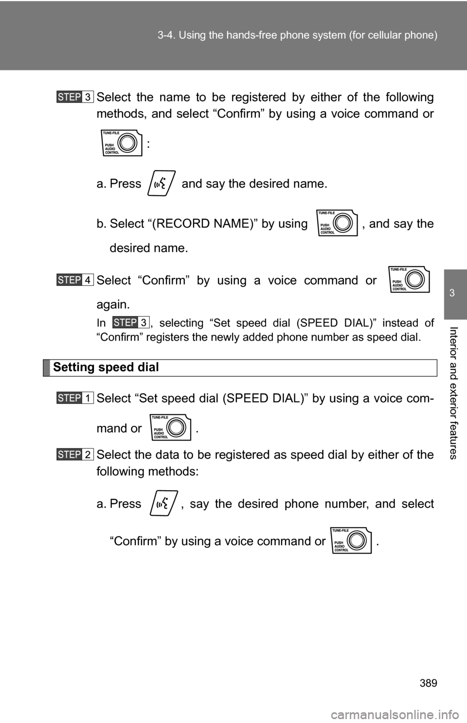 TOYOTA TUNDRA 2009 2.G Owners Manual 389
3-4. Using the hand
s-free phone system  (for cellular phone)
3
Interior and exterior features
Select the name to be registered by either of the following
methods, and select “Confirm” by usin
