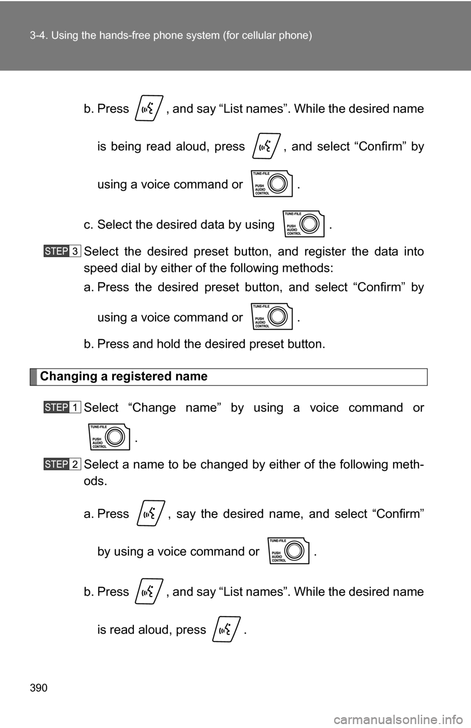 TOYOTA TUNDRA 2009 2.G Owners Manual 390 3-4. Using the hands-free phone system (for cellular phone)
b. Press  , and say “List names”. While the desired name
is being read aloud, press  , and select “Confirm” by
using a voice com