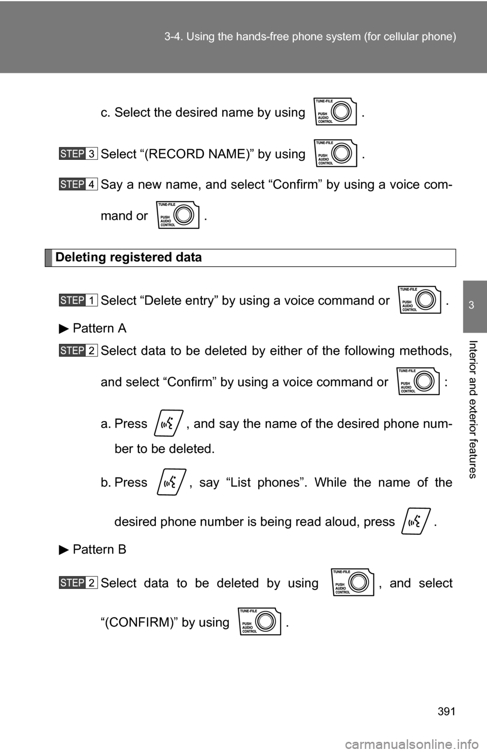 TOYOTA TUNDRA 2009 2.G Owners Manual 391
3-4. Using the hand
s-free phone system  (for cellular phone)
3
Interior and exterior features
c. Select the desired name by using  .
Select “(RECORD NAME)” by using  .
Say a new name, and sel