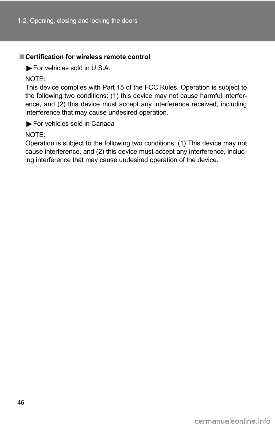 TOYOTA TUNDRA 2009 2.G Service Manual 46 1-2. Opening, closing and locking the doors
■Certification for wireless remote control
For vehicles sold in U.S.A.
NOTE:
This device complies with Part 15 of the FCC Rules. Operation is subject t TOYOTA TUNDRA 2009 2.G Service Manual 46 1-2. Opening, closing and locking the doors
■Certification for wireless remote control
For vehicles sold in U.S.A.
NOTE:
This device complies with Part 15 of the FCC Rules. Operation is subject t